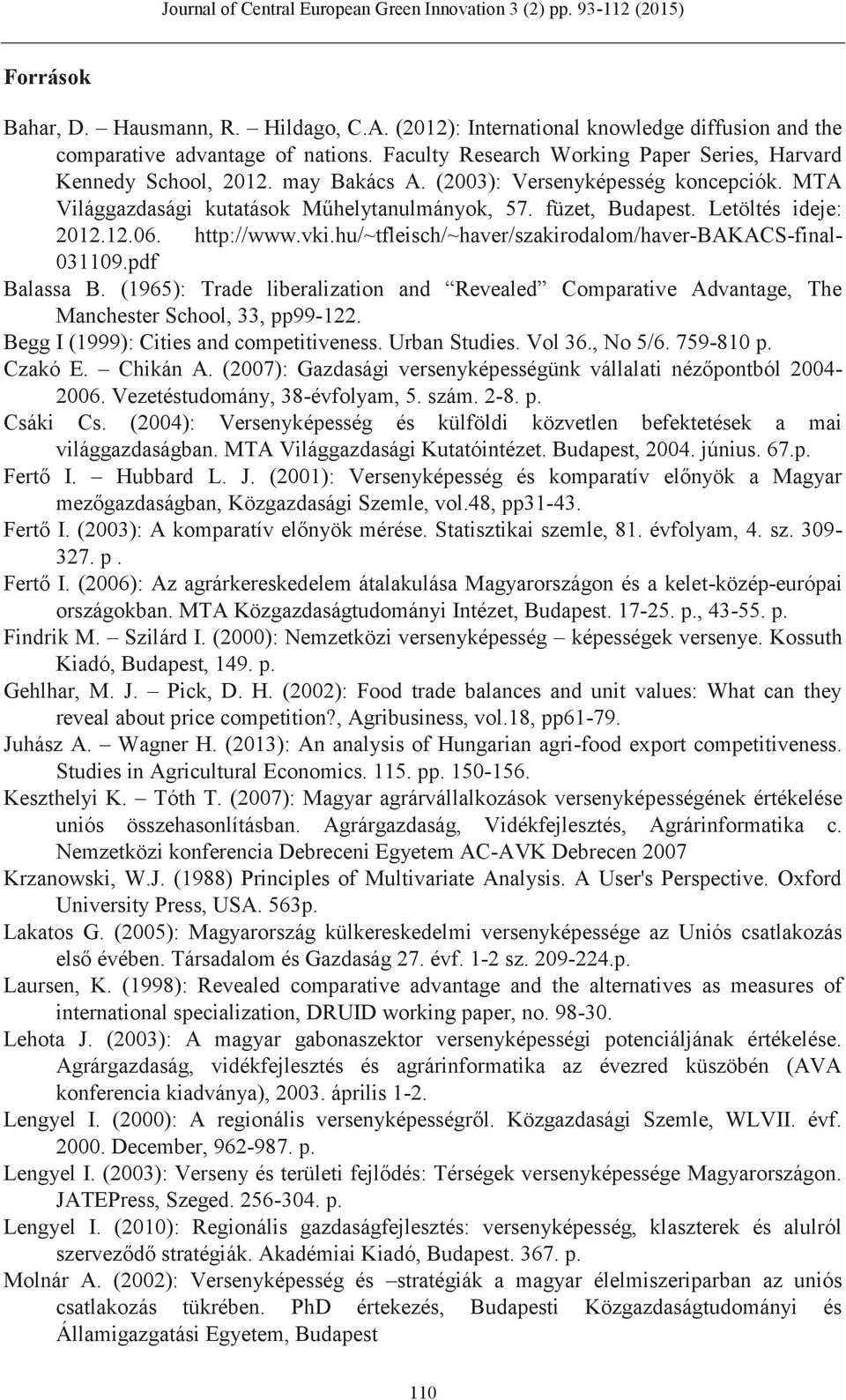 hu/~tfleisch/~haver/szakirodalom/haver-bakacs-final- 031109.pdf Balassa B. (1965): Trade liberalization and Revealed Comparative Advantage, The Manchester School, 33, pp99-122.