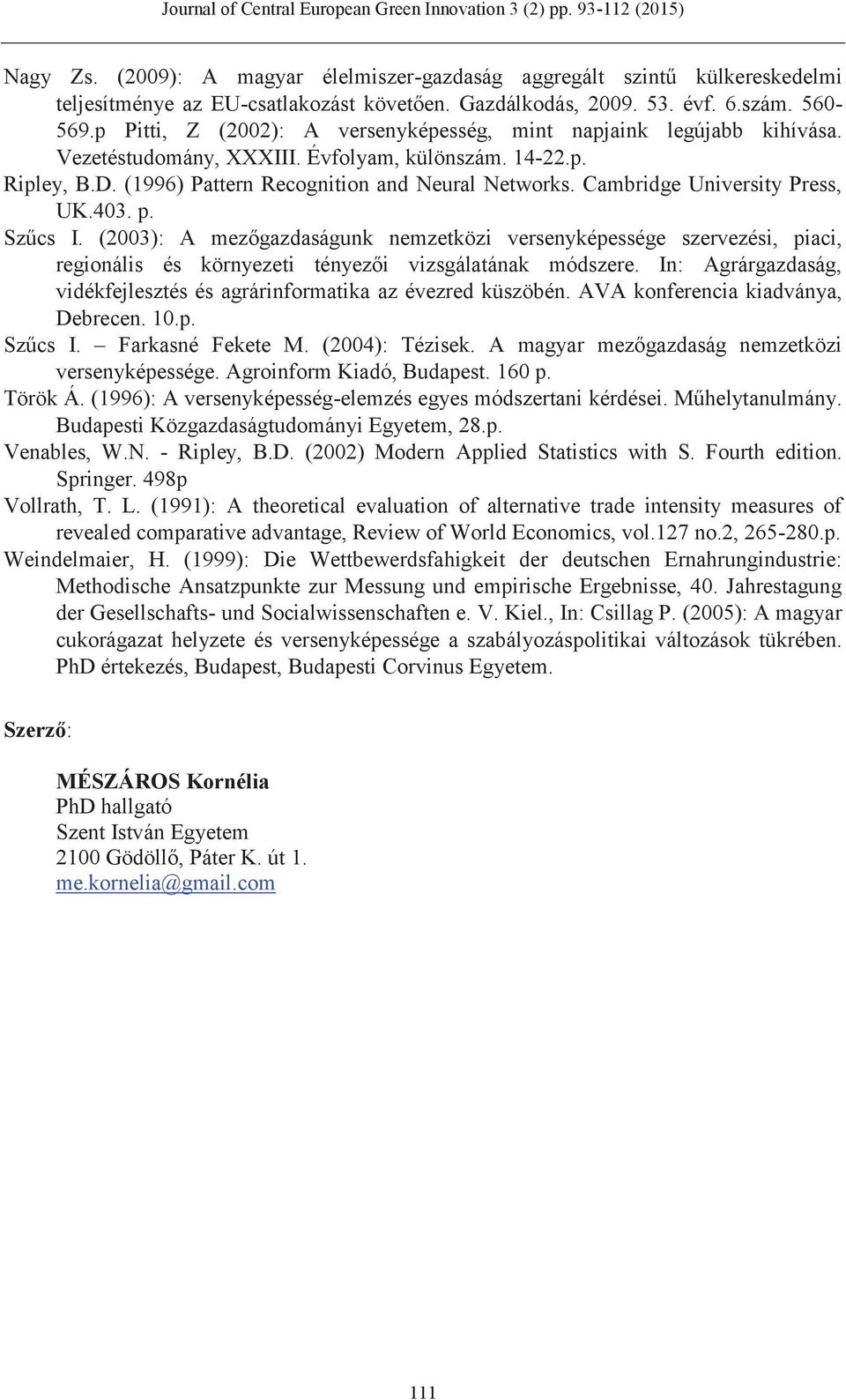 Cambridge University Press, UK.403. p. Szűcs I. (2003): A mezőgazdaságunk nemzetközi versenyképessége szervezési, piaci, regionális és környezeti tényezői vizsgálatának módszere.