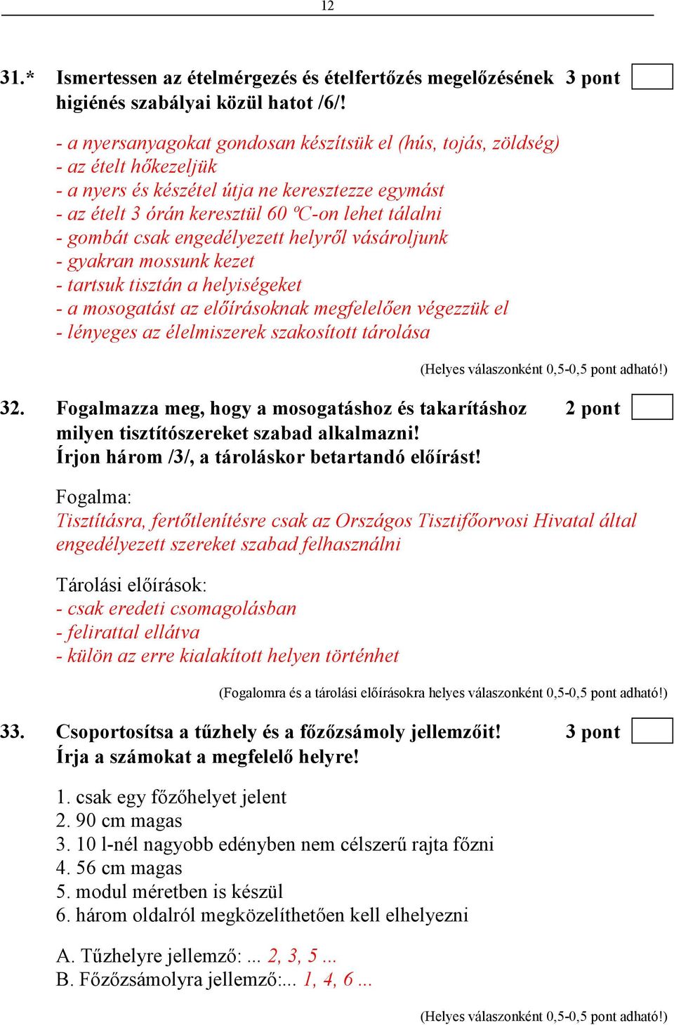 engedélyezett helyrıl vásároljunk - gyakran mossunk kezet - tartsuk tisztán a helyiségeket - a mosogatást az elıírásoknak megfelelıen végezzük el - lényeges az élelmiszerek szakosított tárolása 32.