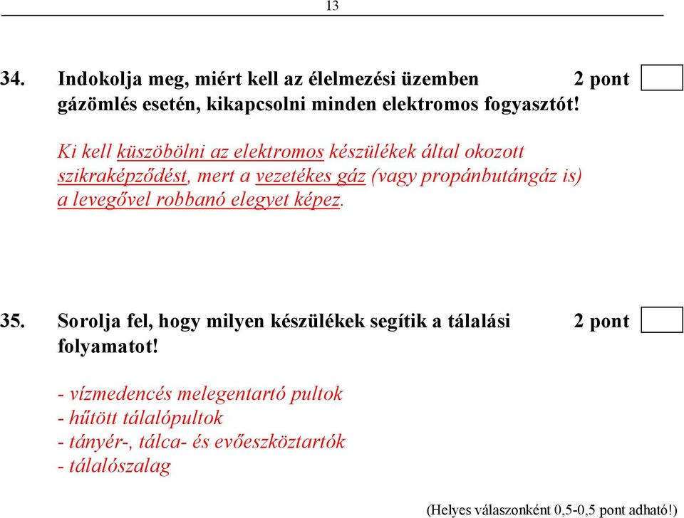 Ki kell küszöbölni az elektromos készülékek által okozott szikraképzıdést, mert a vezetékes gáz (vagy