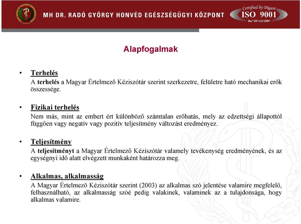 Teljesítmény A teljesítményt amagyarértelmező Kéziszótár valamely tevékenység eredményének, és az egységnyi idő alatt elvégzett munkaként határozza meg.