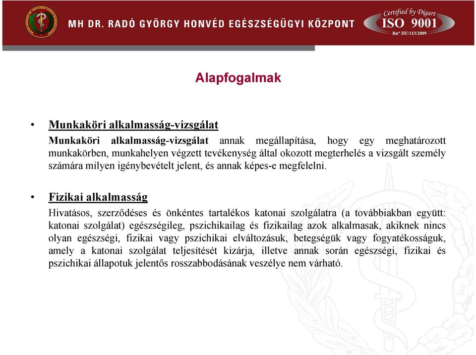 Fizikai alkalmasság Hivatásos, szerződéses és önkéntes tartalékos katonai szolgálatra (a továbbiakban együtt: katonai szolgálat) egészségileg, é pszichikailag il és fizikailagik il azok