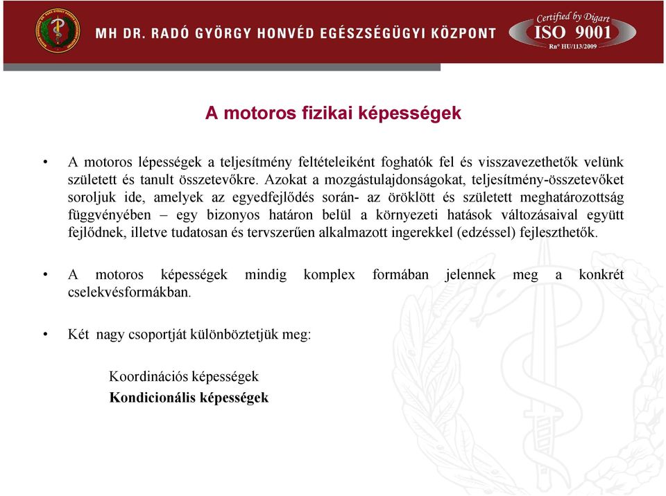 bizonyos határon belül a környezeti hatások változásaival együtt fejlődnek, illetve tudatosan és tervszerűen alkalmazott ingerekkel (edzéssel) fejleszthetők.