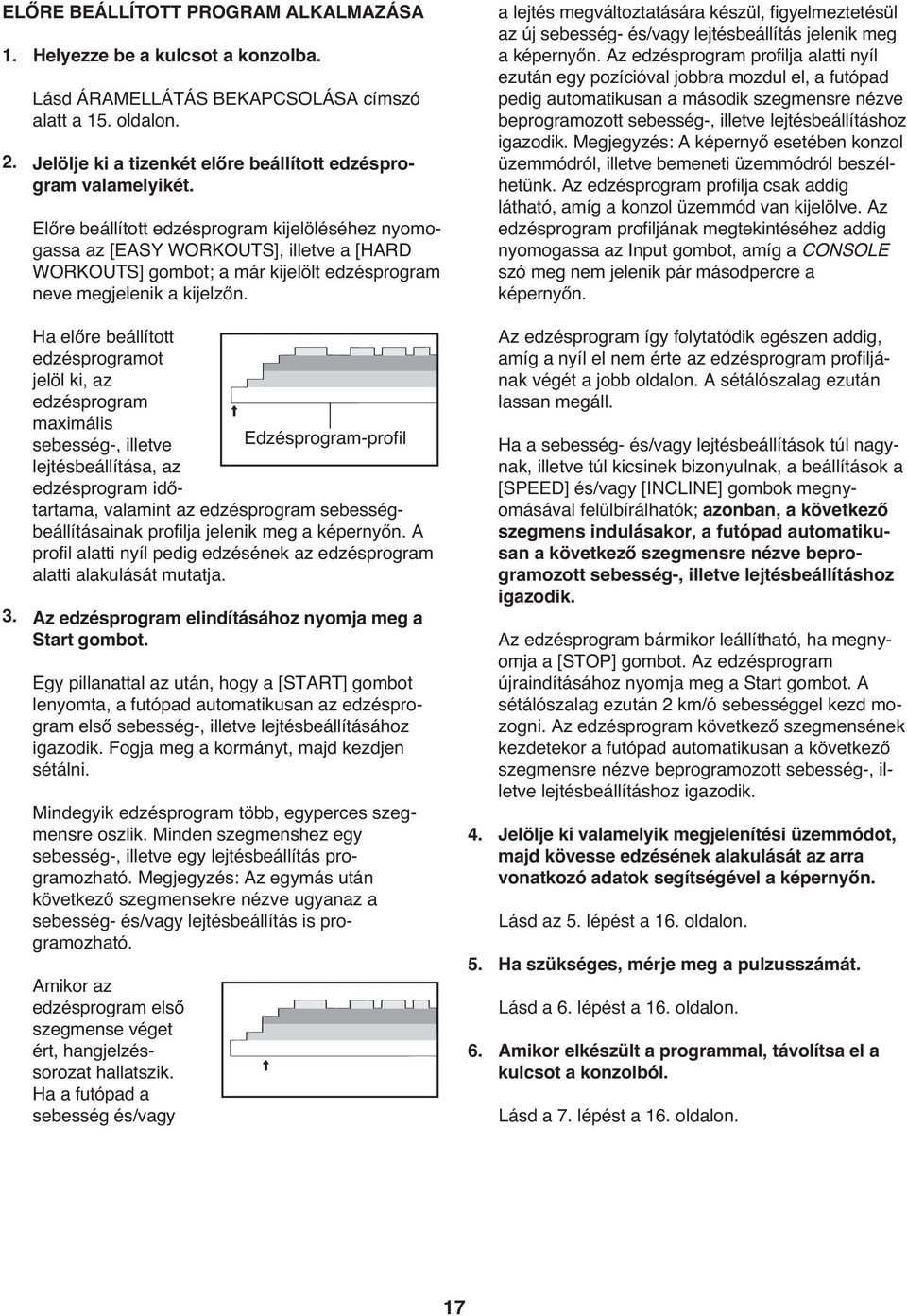 Ha előre beállított edzésprogramot jelöl ki, az edzésprogram maximális sebesség-, illetve Edzésprogram-profil lejtésbeállítása, az edzésprogram időtartama, valamint az edzésprogram