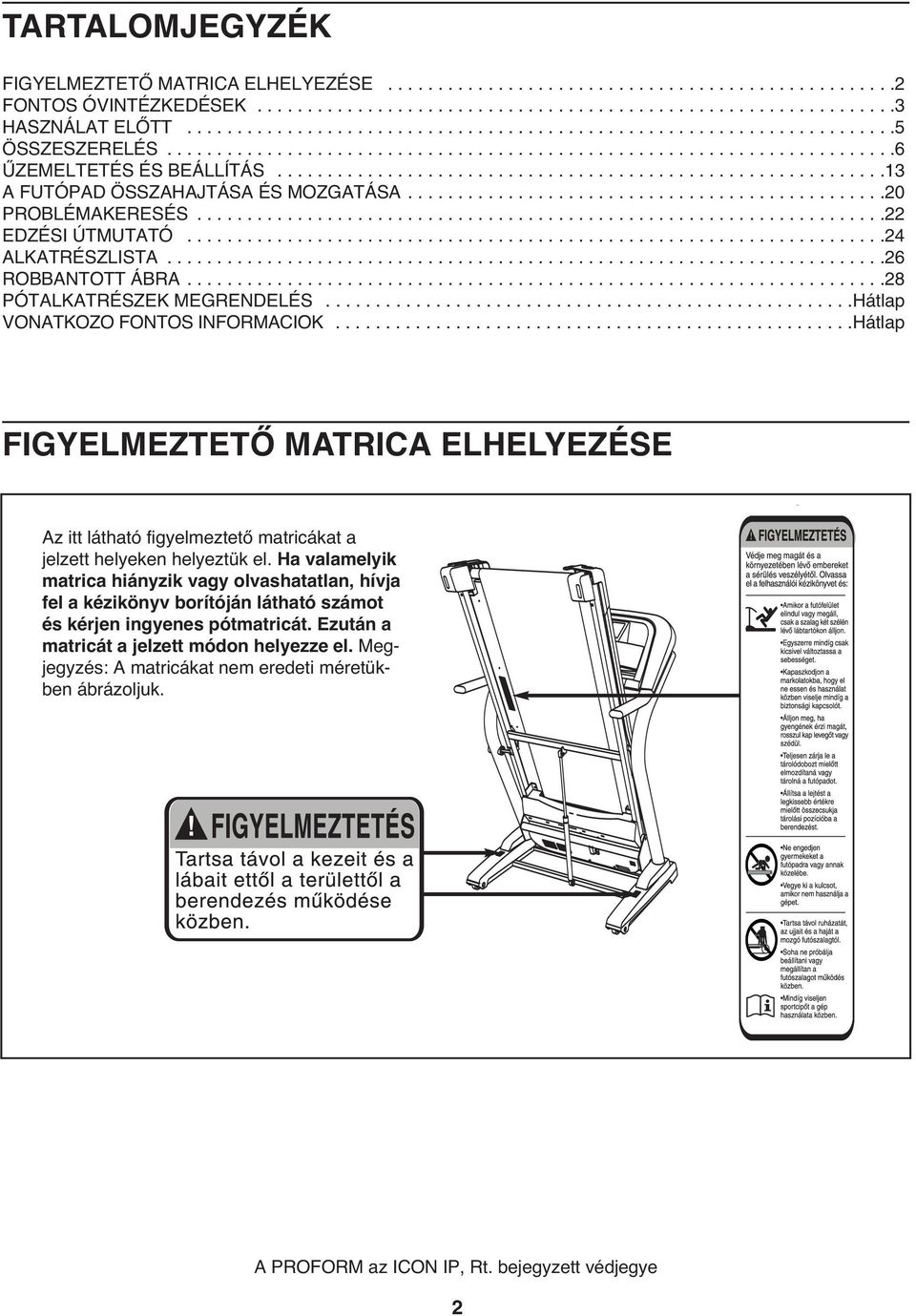 ............................................................13 A FUTÓPAD ÖSSZAHAJTÁSA ÉS MOZGATÁSA................................................0 PROBLÉMAKERESÉS..................................................................... EDZÉSI ÚTMUTATÓ.