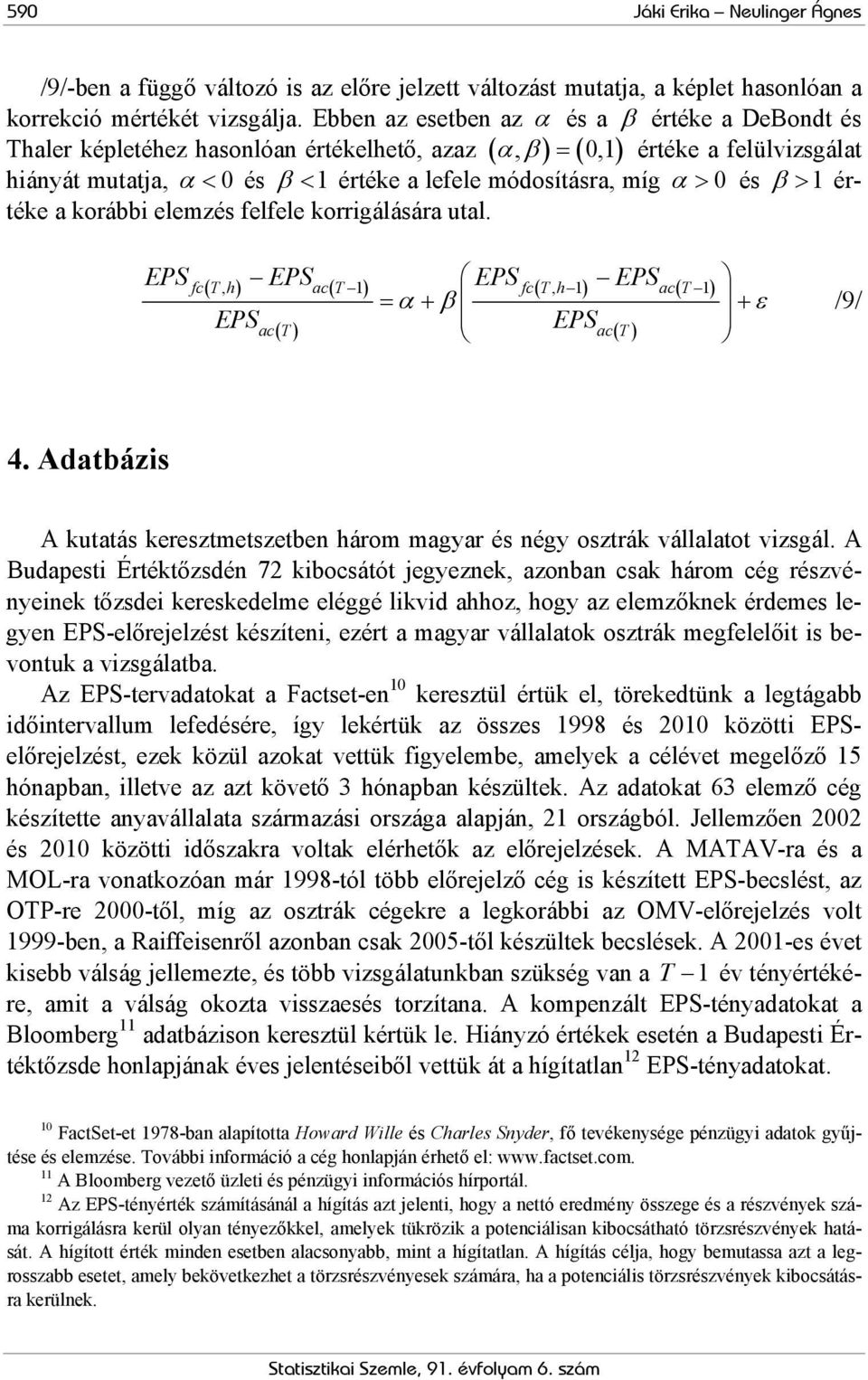 míg α > 0 és β > 1 értéke a korábbi elemzés felfele korrigálására utal. fcth (, ) ( ) act 1 fcth (, 1) act ( 1) = + + ac( T ) ac( T ) α β ε /9/ 4.