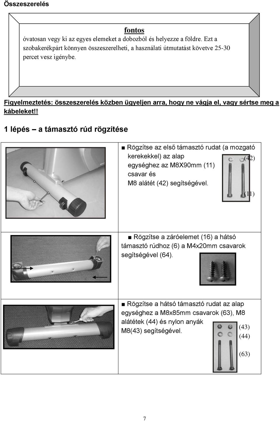 Figyelmeztetés: összeszerelés közben ügyeljen arra, hogy ne vágja el, vagy sértse meg a kábeleket!