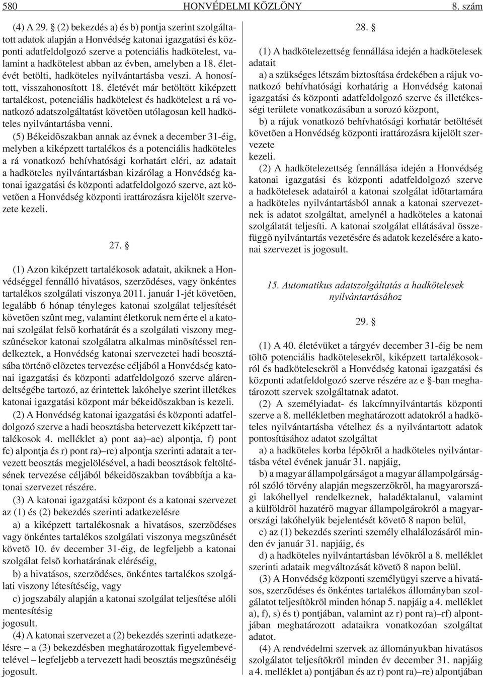 amelyben a 18. életévét betölti, hadköteles nyilvántartásba veszi. A honosított, visszahonosított 18.