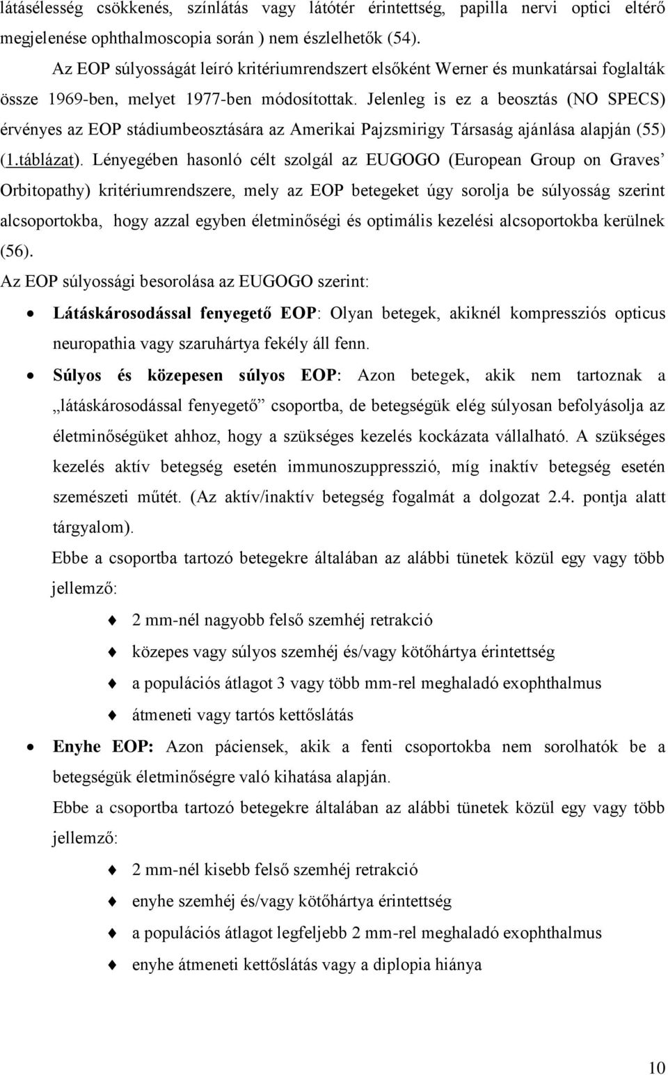 Jelenleg is ez a beosztás (NO SPECS) érvényes az EOP stádiumbeosztására az Amerikai Pajzsmirigy Társaság ajánlása alapján (55) (1.táblázat).