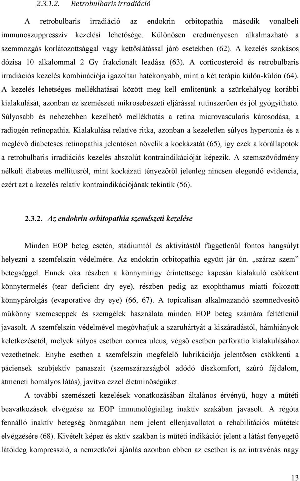 A corticosteroid és retrobulbaris irradiációs kezelés kombinációja igazoltan hatékonyabb, mint a két terápia külön-külön (64).