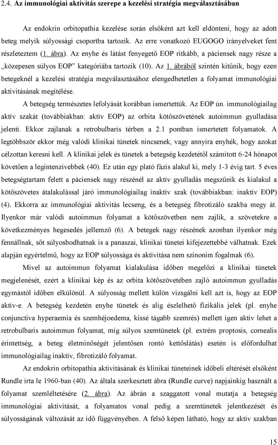 ábrából szintén kitűnik, hogy ezen betegeknél a kezelési stratégia megválasztásához elengedhetetlen a folyamat immunológiai aktivitásának megítélése.