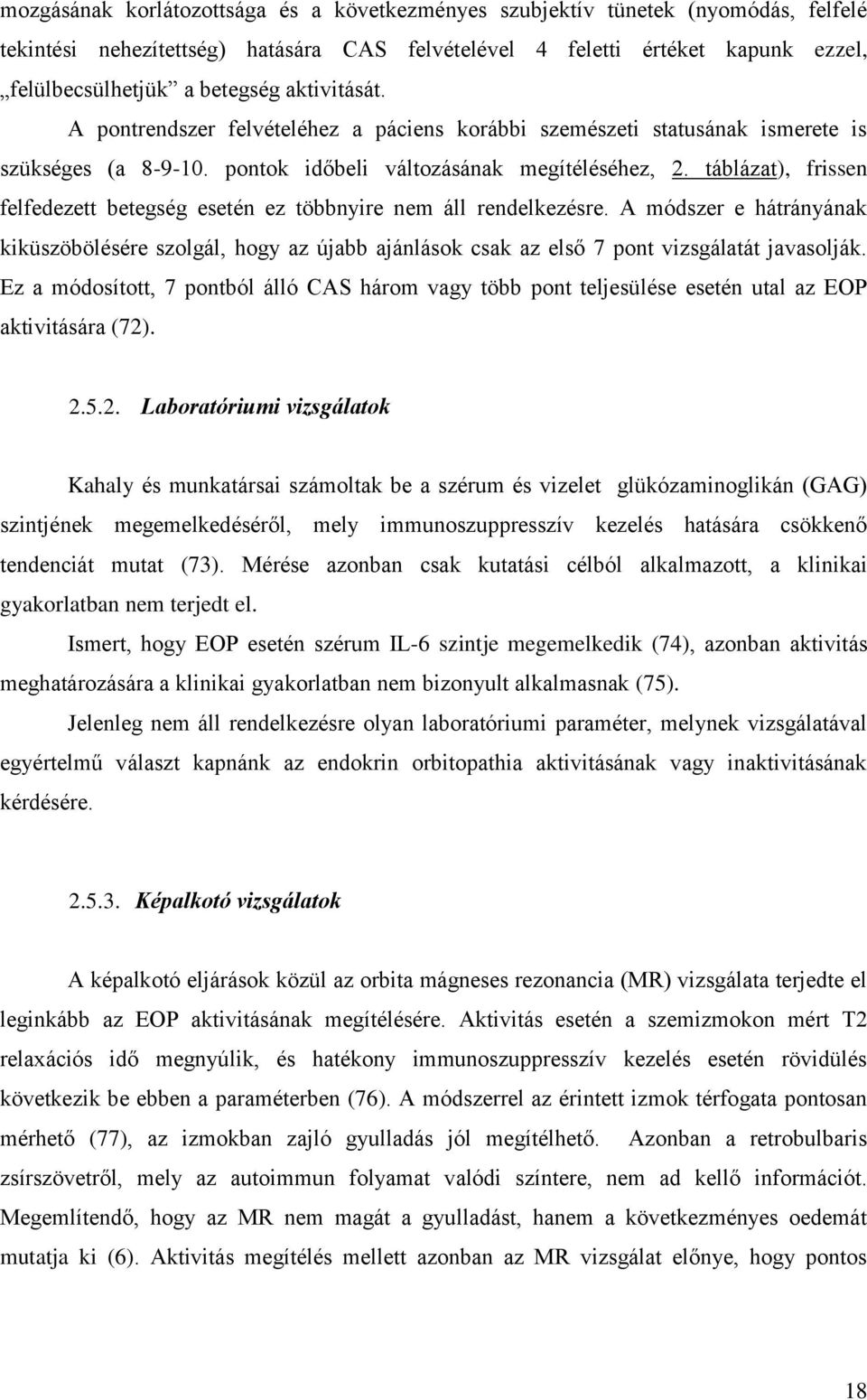 táblázat), frissen felfedezett betegség esetén ez többnyire nem áll rendelkezésre. A módszer e hátrányának kiküszöbölésére szolgál, hogy az újabb ajánlások csak az első 7 pont vizsgálatát javasolják.