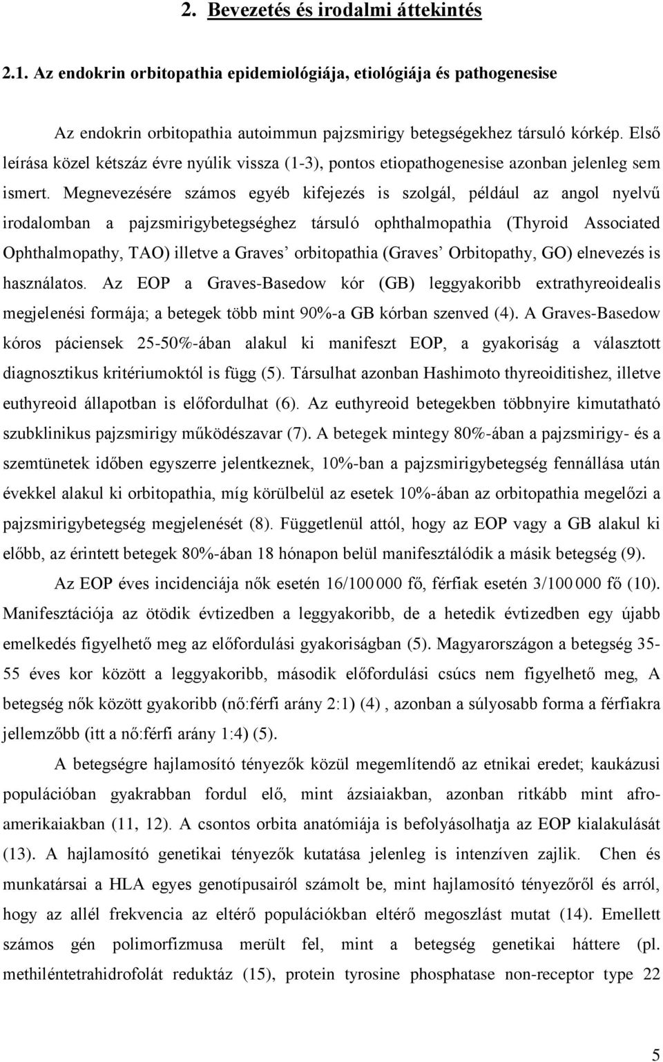 Megnevezésére számos egyéb kifejezés is szolgál, például az angol nyelvű irodalomban a pajzsmirigybetegséghez társuló ophthalmopathia (Thyroid Associated Ophthalmopathy, TAO) illetve a Graves