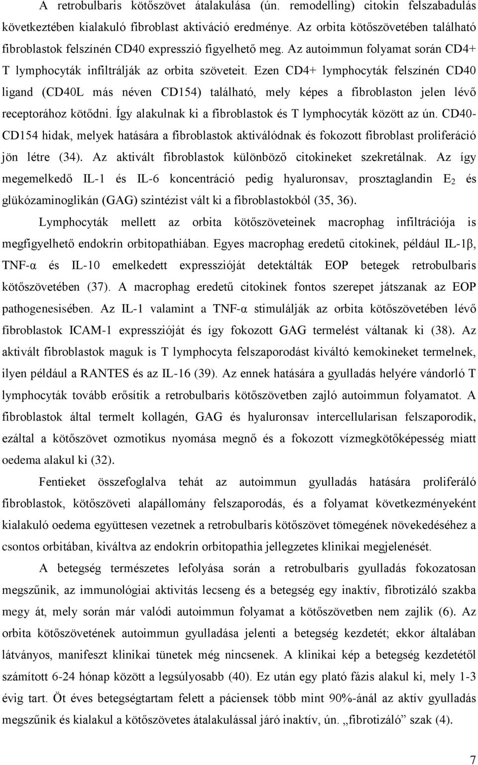 Ezen CD4+ lymphocyták felszínén CD40 ligand (CD40L más néven CD154) található, mely képes a fibroblaston jelen lévő receptorához kötődni. Így alakulnak ki a fibroblastok és T lymphocyták között az ún.