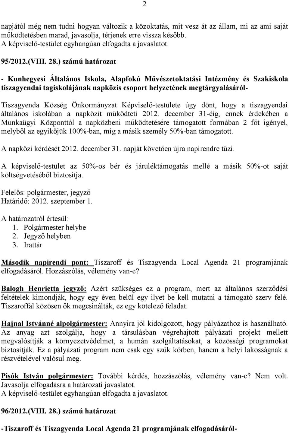 ) számú határozat - Kunhegyesi Általános Iskola, Alapfokú Művészetoktatási Intézmény és Szakiskola tiszagyendai tagiskolájának napközis csoport helyzetének megtárgyalásáról- Tiszagyenda Község