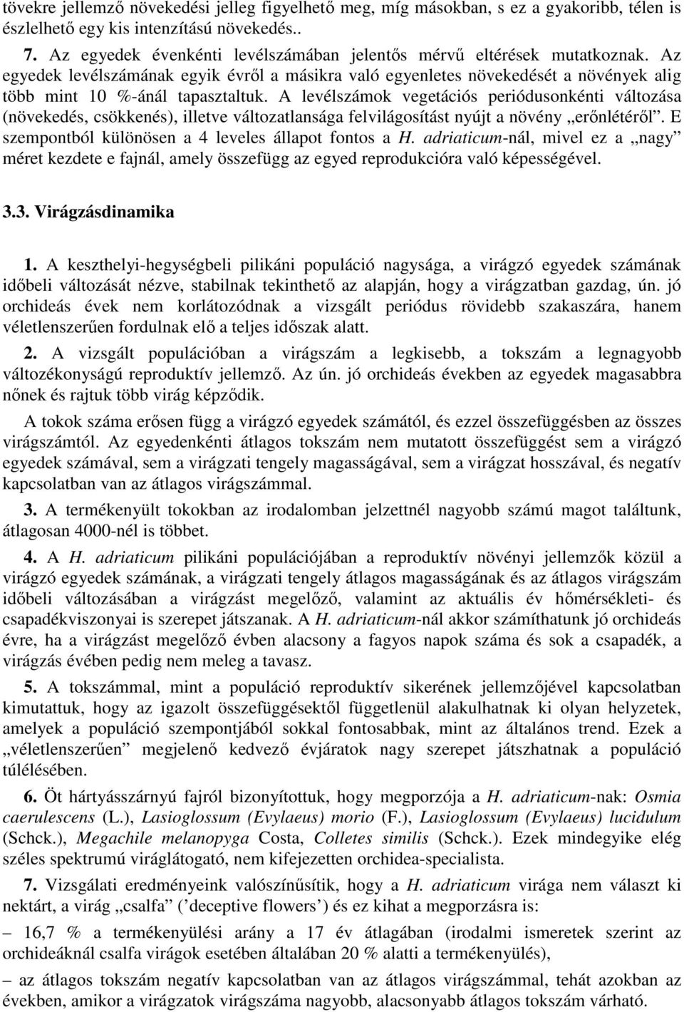 A levélszámok vegetációs periódusonkénti változása (növekedés, csökkenés), illetve változatlansága felvilágosítást nyújt a növény erınlétérıl. E szempontból különösen a 4 leveles állapot fontos a H.