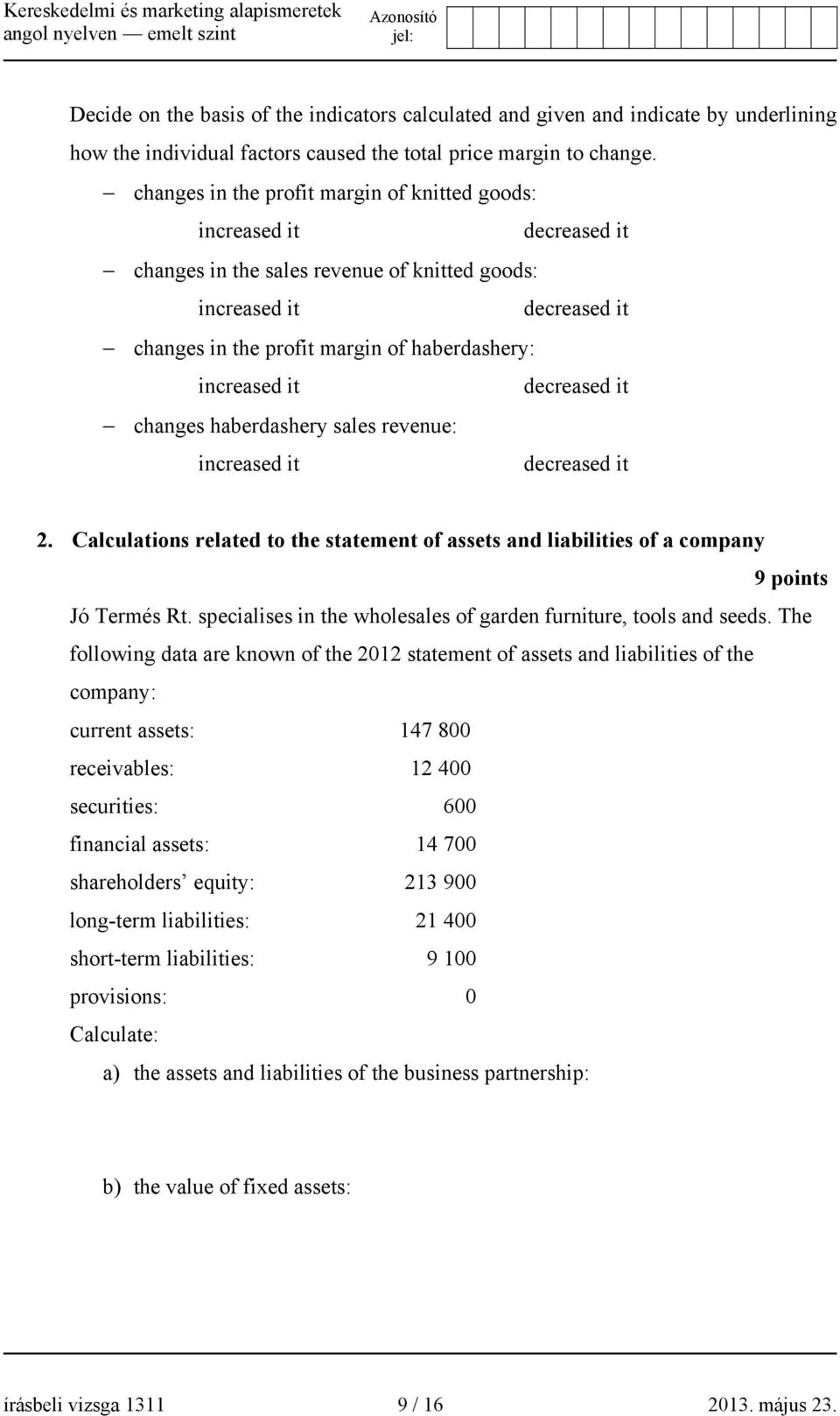 increased it decreased it changes haberdashery sales revenue: increased it decreased it 2. Calculations related to the statement of assets and liabilities of a company 9 points Jó Termés Rt.