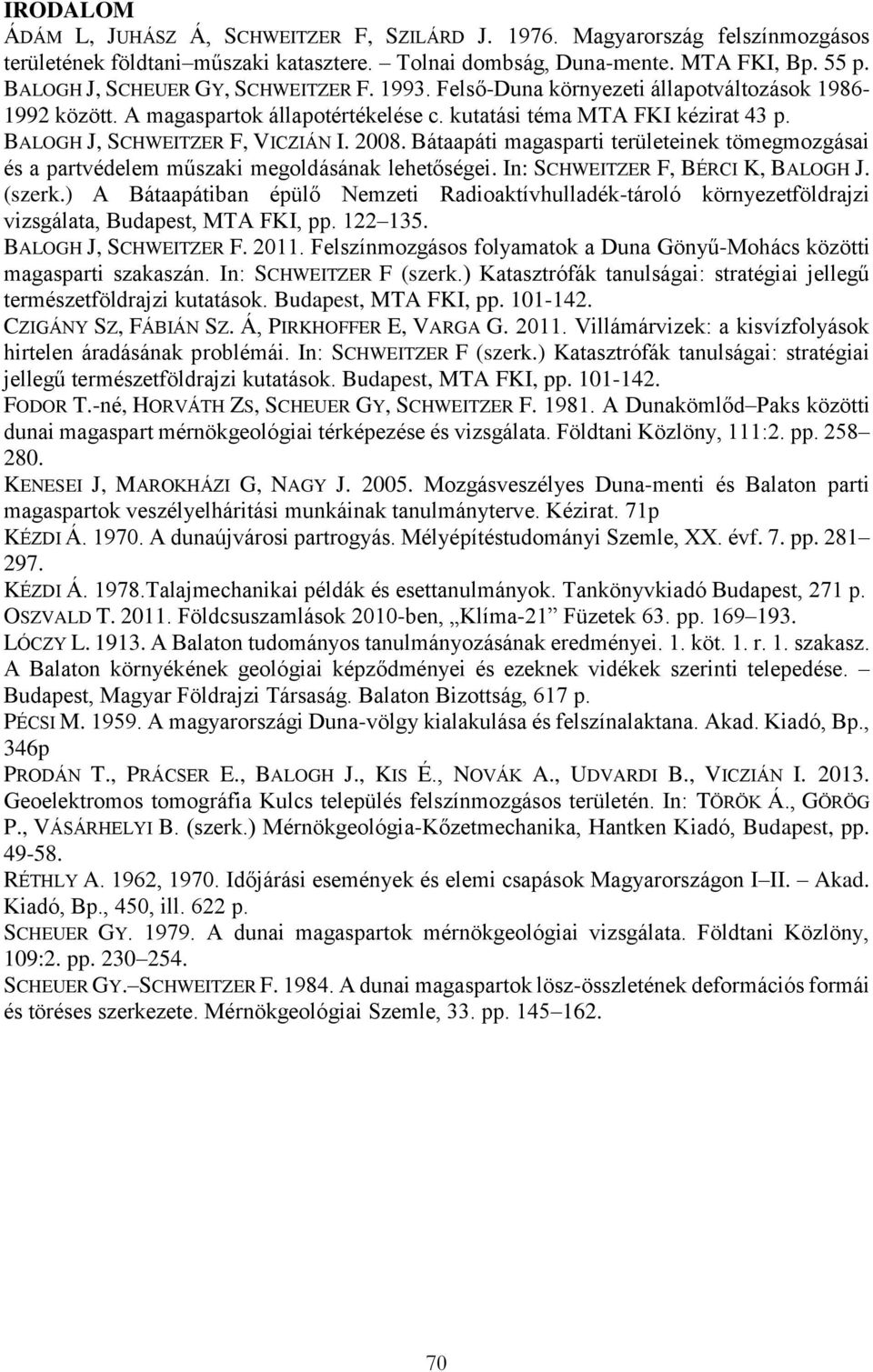 BALOGH J, SCHWEITZER F, VICZIÁN I. 2008. Bátaapáti magasparti területeinek tömegmozgásai és a partvédelem műszaki megoldásának lehetőségei. In: SCHWEITZER F, BÉRCI K, BALOGH J. (szerk.