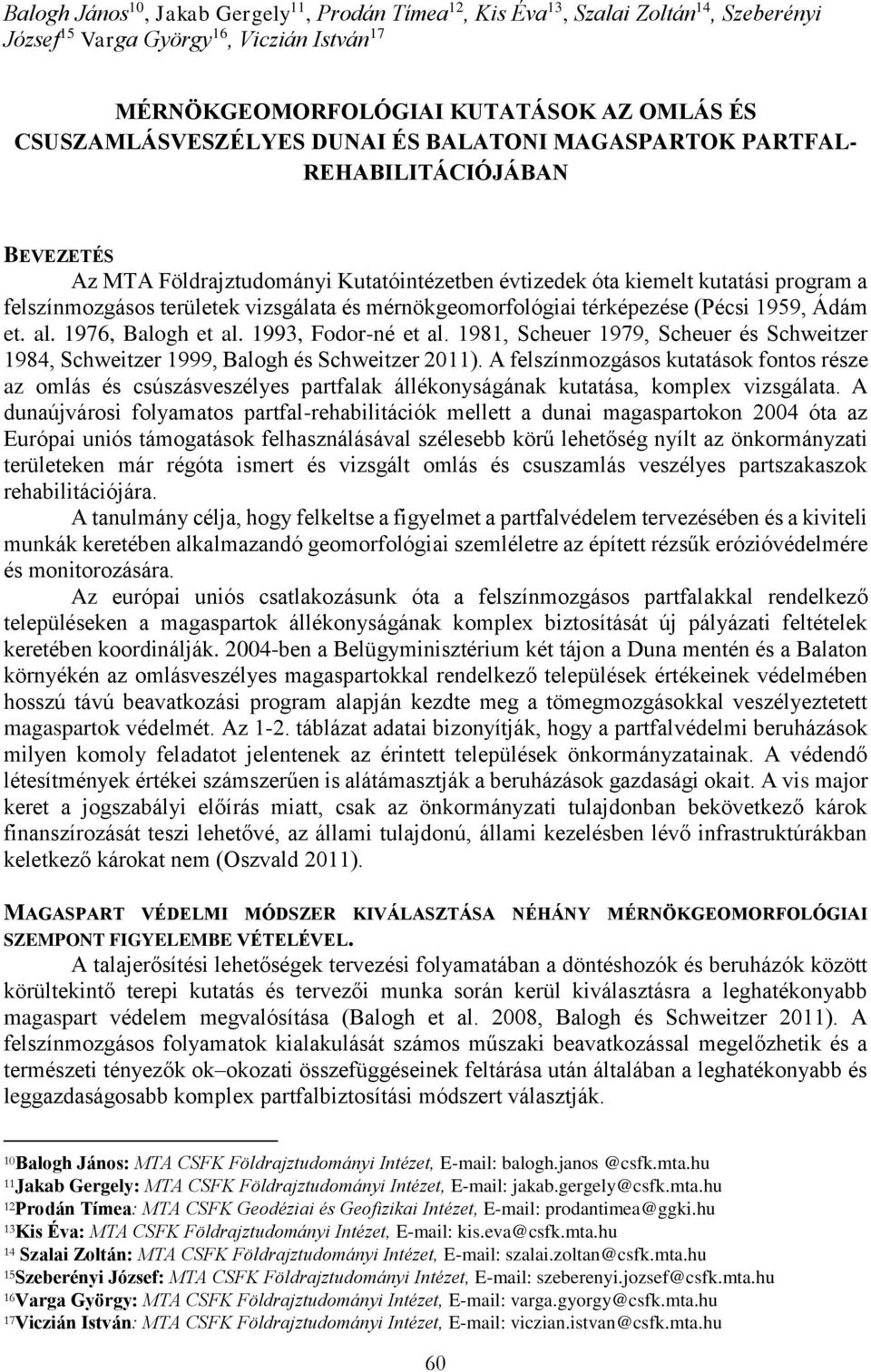 vizsgálata és mérnökgeomorfológiai térképezése (Pécsi 1959, Ádám et. al. 1976, Balogh et al. 1993, Fodor-né et al.