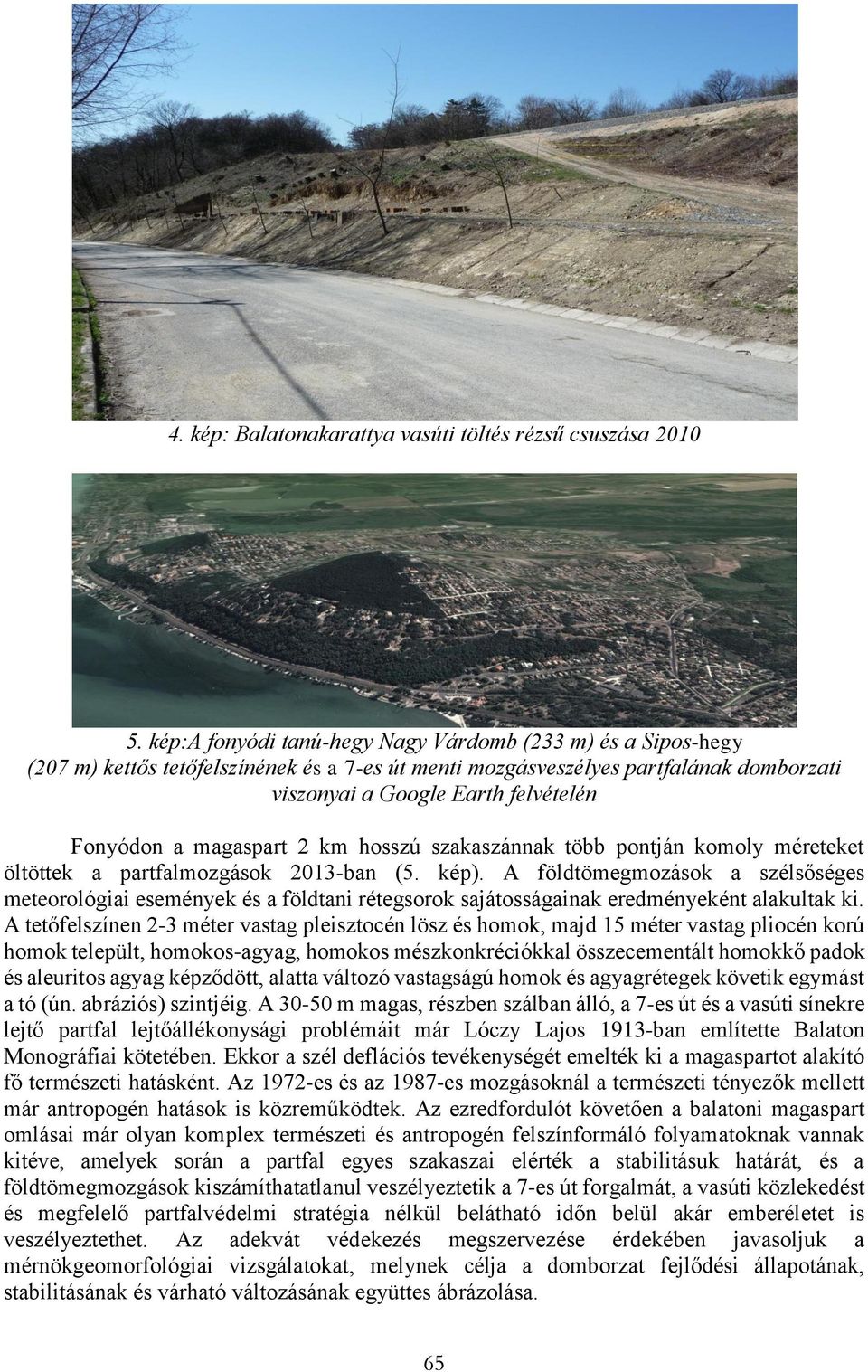 magaspart 2 km hosszú szakaszánnak több pontján komoly méreteket öltöttek a partfalmozgások 2013-ban (5. kép).