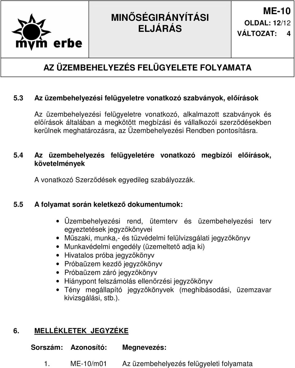 szerzıdésekben kerülnek meghatározásra, az Üzembehelyezési Rendben pontosításra. 5.