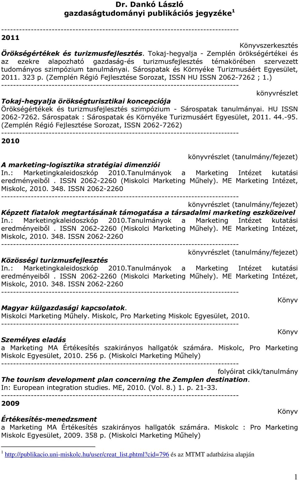 Sárospatak és Környéke Turizmusáért Egyesület, 2011. 323 p. (Zemplén Régió Fejlesztése Sorozat, ISSN HU ISSN 2062-7262 ; 1.