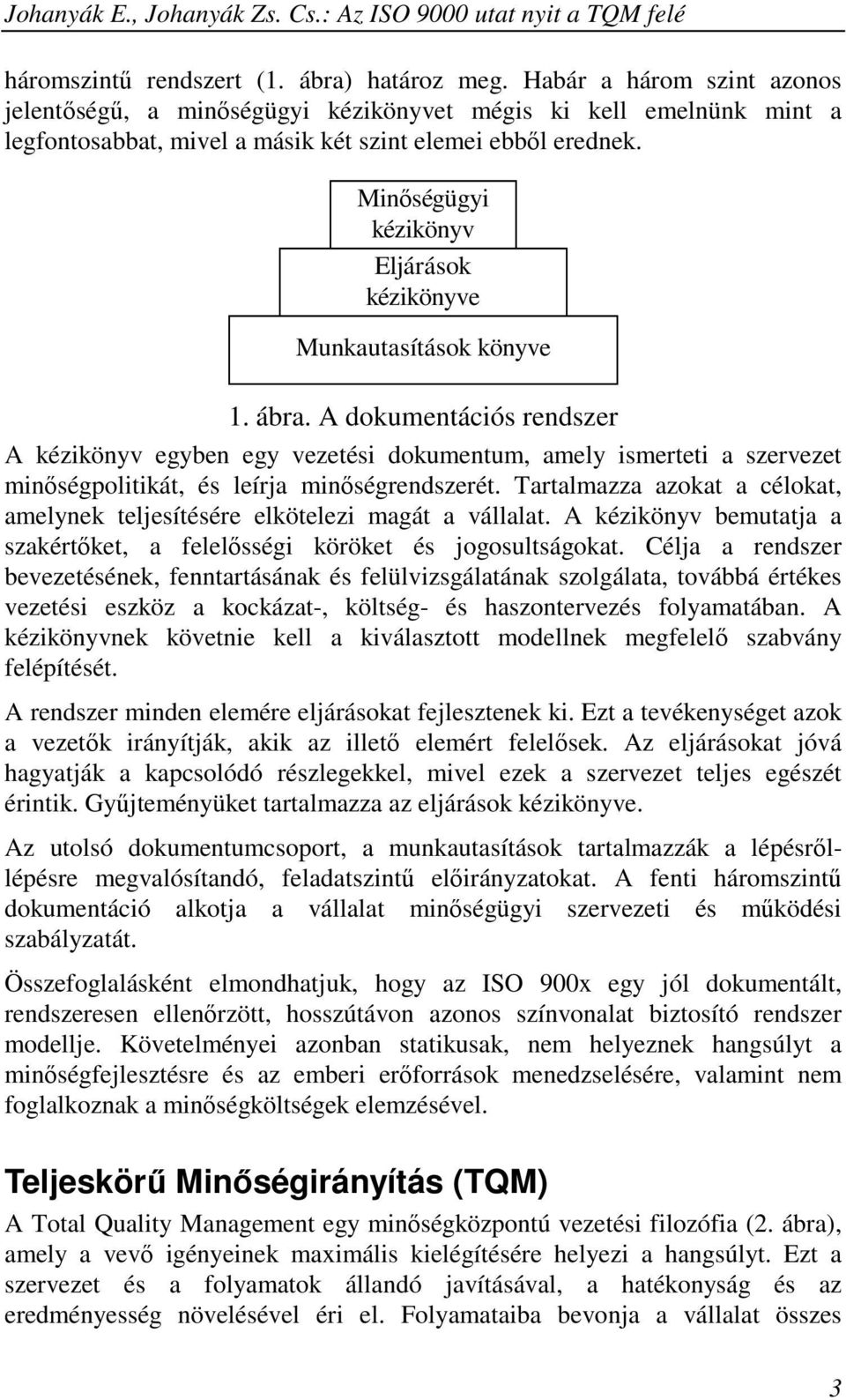 Minıségügyi kézikönyv Eljárások kézikönyve Munkautasítások könyve 1. ábra.