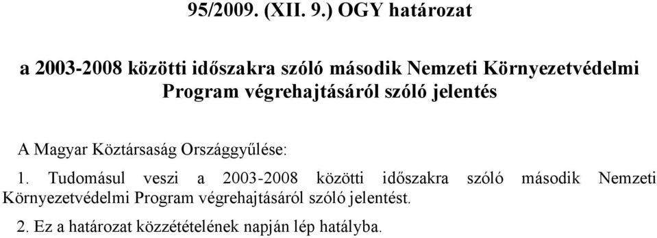 Program végrehajtásáról szóló jelentés A Magyar Köztársaság Országgyűlése: 1.