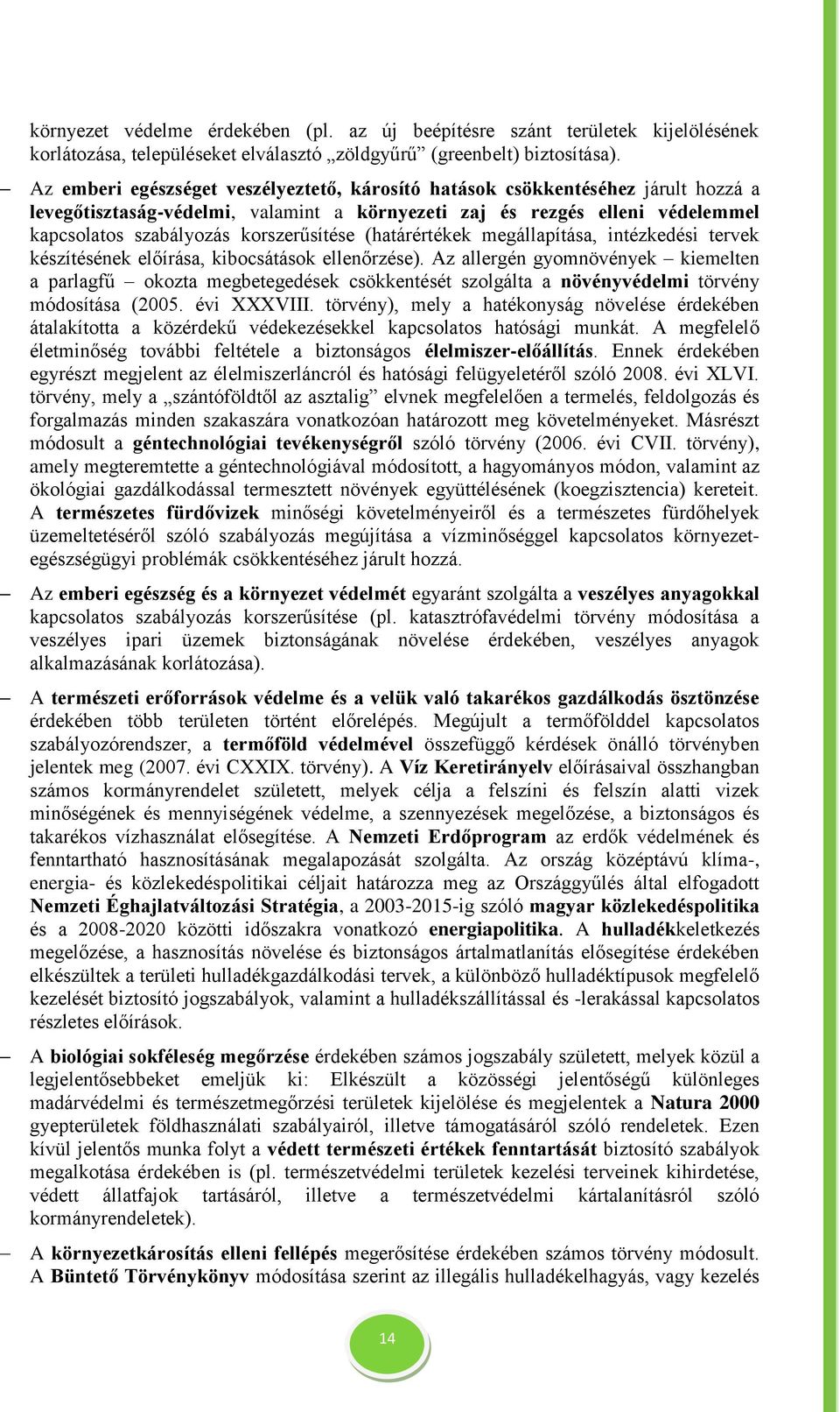 korszerűsítése (határértékek megállapítása, intézkedési tervek készítésének előírása, kibocsátások ellenőrzése).