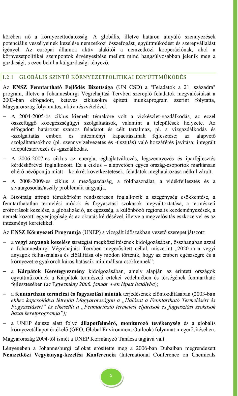 tényező. I.2.1 GLOBÁLIS SZINTŰ KÖRNYEZETPOLITIKAI EGYÜTTMŰKÖDÉS Az ENSZ Fenntartható Fejlődés Bizottsága (UN CSD) a "Feladatok a 21.