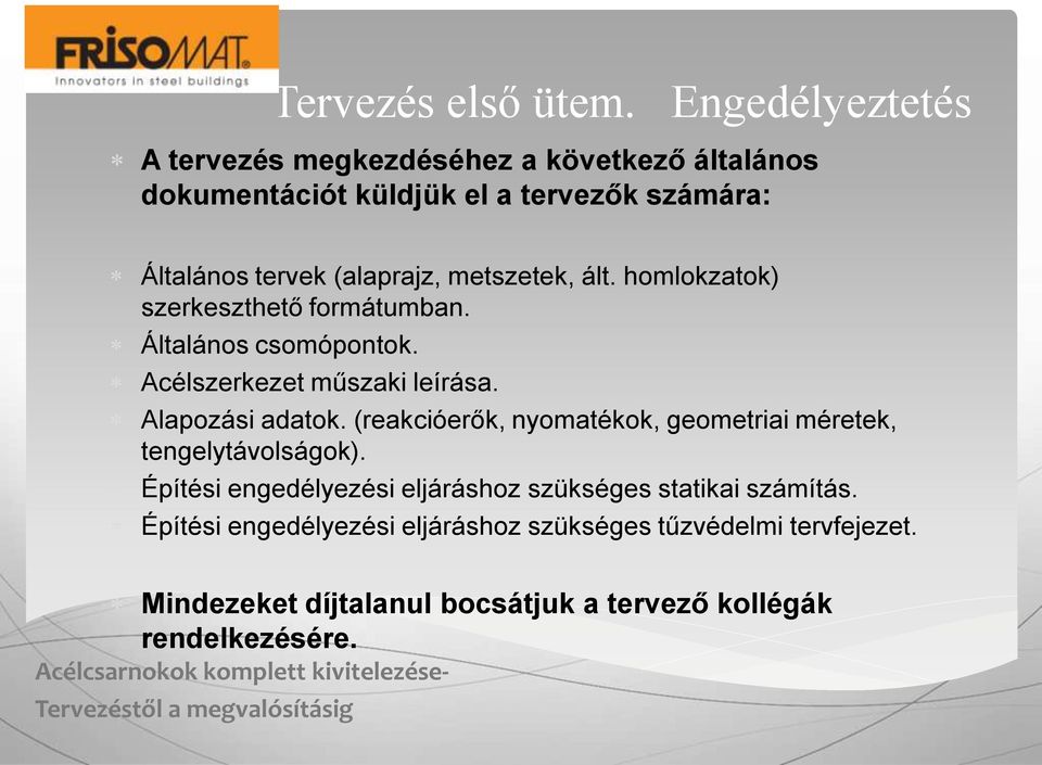 metszetek, ált. homlokzatok) szerkeszthető formátumban. Általános csomópontok. Acélszerkezet műszaki leírása. Alapozási adatok.