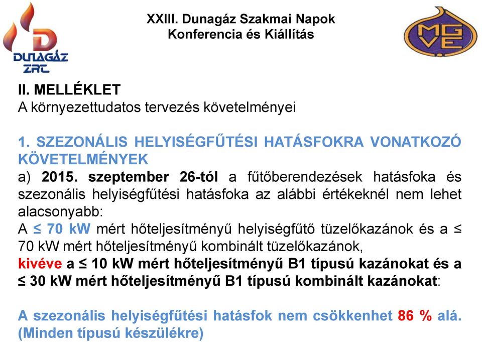 hőteljesítményű helyiségfűtő tüzelőkazánok és a 70 kw mért hőteljesítményű kombinált tüzelőkazánok, kivéve a 10 kw mért hőteljesítményű B1