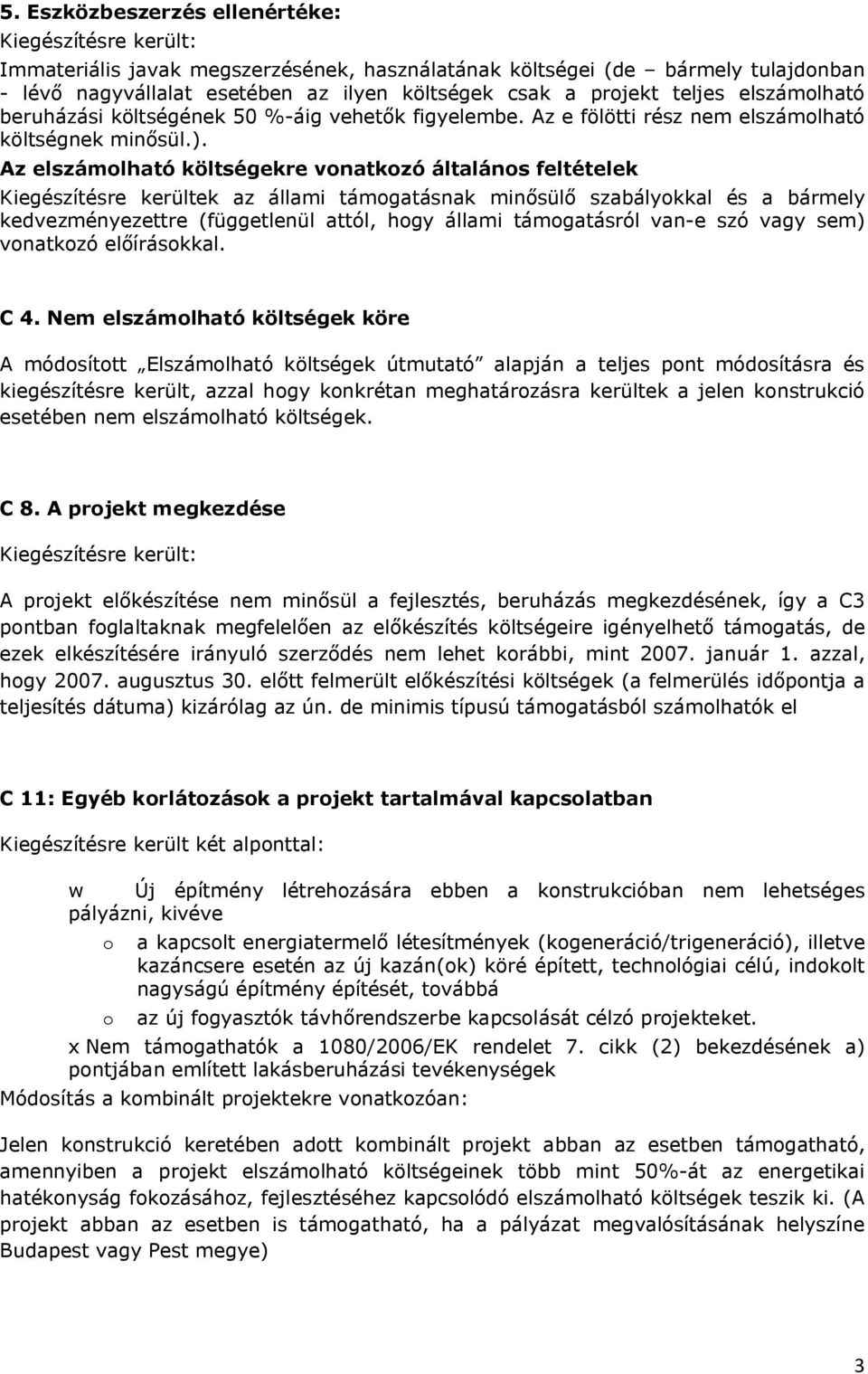 Az elszámolható költségekre vonatkozó általános feltételek Kiegészítésre kerültek az állami támogatásnak minősülő szabályokkal és a bármely kedvezményezettre (függetlenül attól, hogy állami