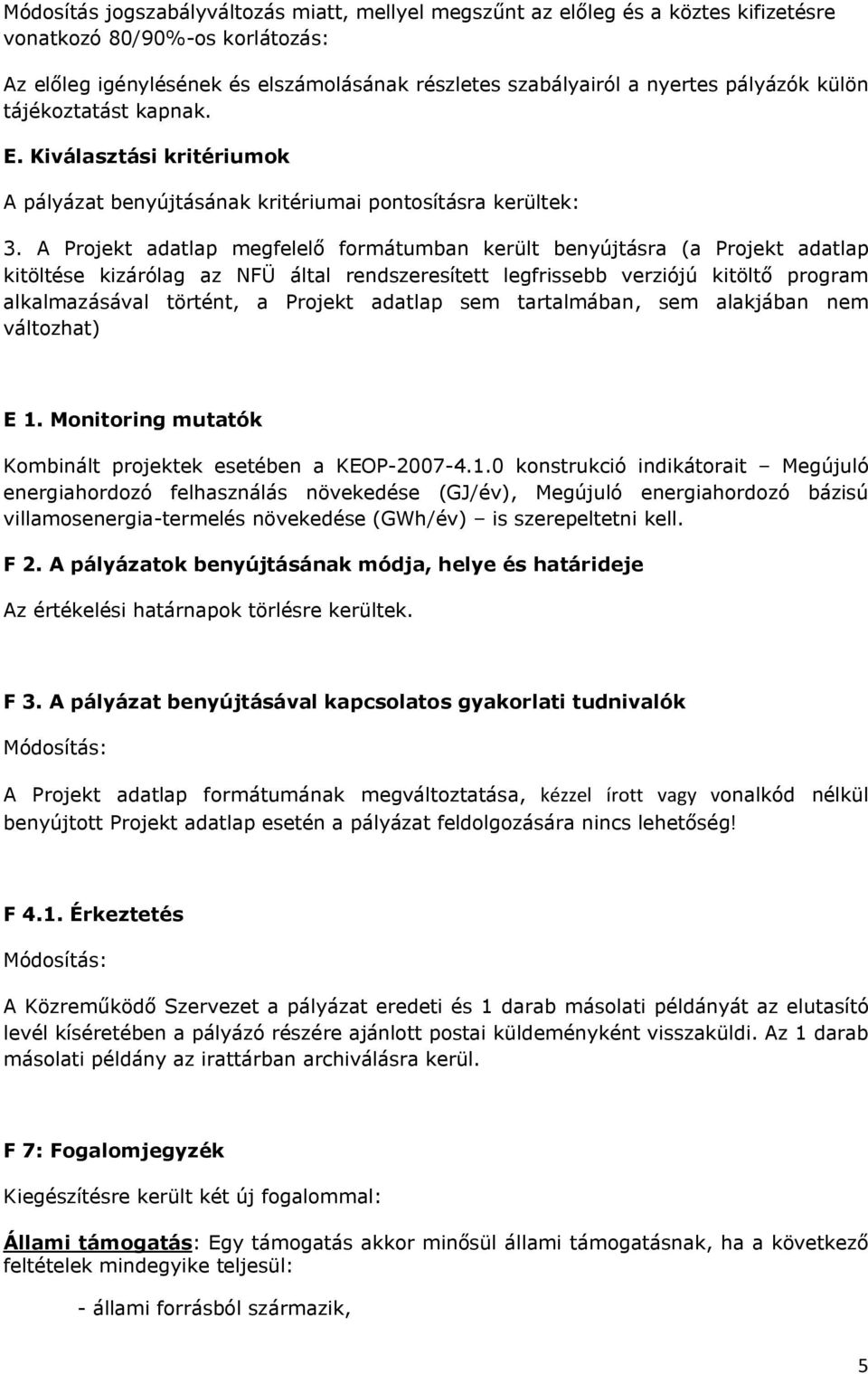 A Projekt adatlap megfelelő formátumban került benyújtásra (a Projekt adatlap kitöltése kizárólag az NFÜ által rendszeresített legfrissebb verziójú kitöltő program alkalmazásával történt, a Projekt