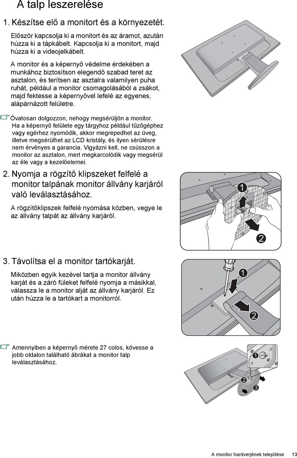 fektesse a képernyővel lefelé az egyenes, alápárnázott felületre. Óvatosan dolgozzon, nehogy megsérüljön a monitor.