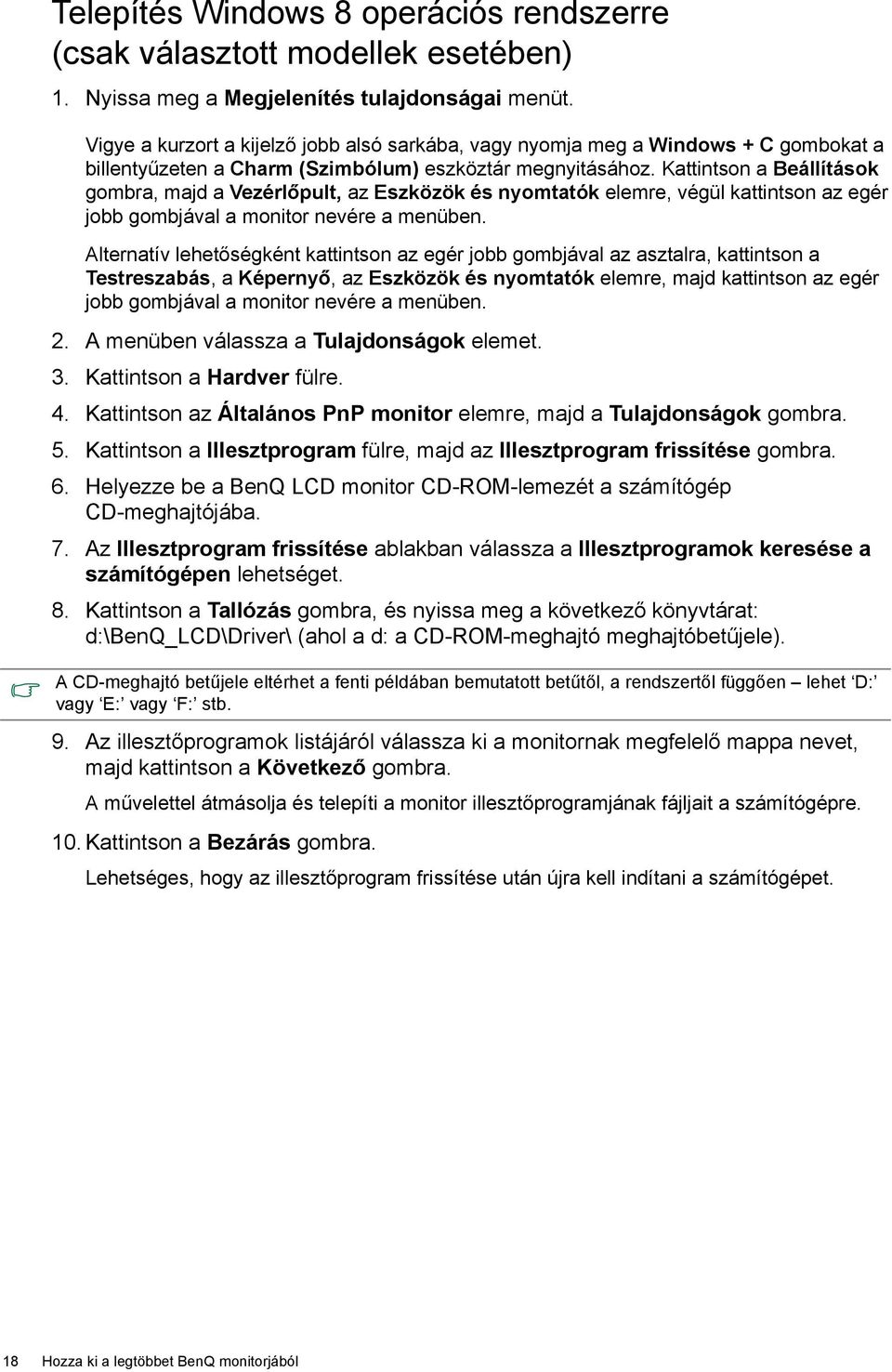 Kattintson a Beállítások gombra, majd a Vezérlőpult, az Eszközök és nyomtatók elemre, végül kattintson az egér jobb gombjával a monitor nevére a menüben.