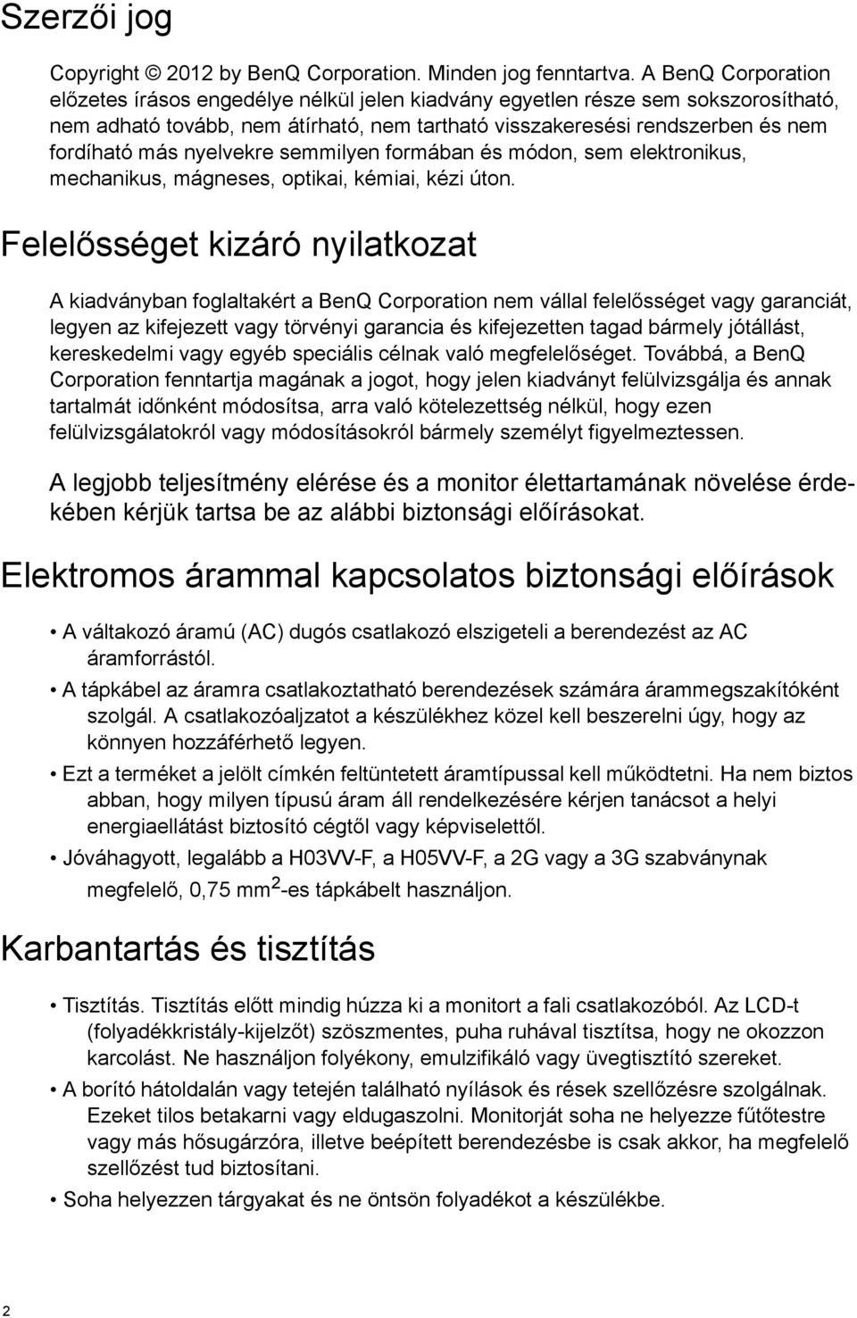 nyelvekre semmilyen formában és módon, sem elektronikus, mechanikus, mágneses, optikai, kémiai, kézi úton.