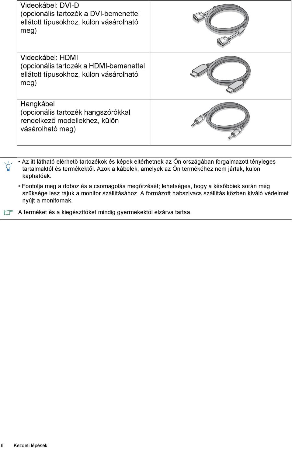 tartalmaktól és termékektől. Azok a kábelek, amelyek az Ön termékéhez nem jártak, külön kaphatóak.