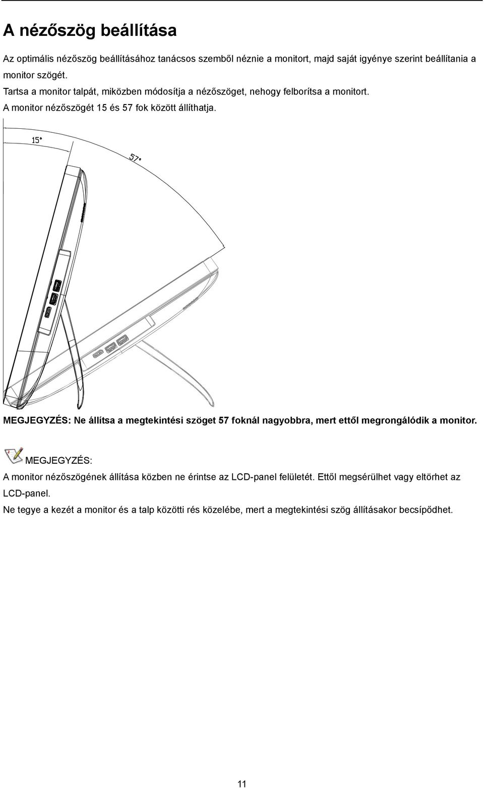MEGJEGYZÉS: Ne állítsa a megtekintési szöget 57 foknál nagyobbra, mert ettől megrongálódik a monitor.