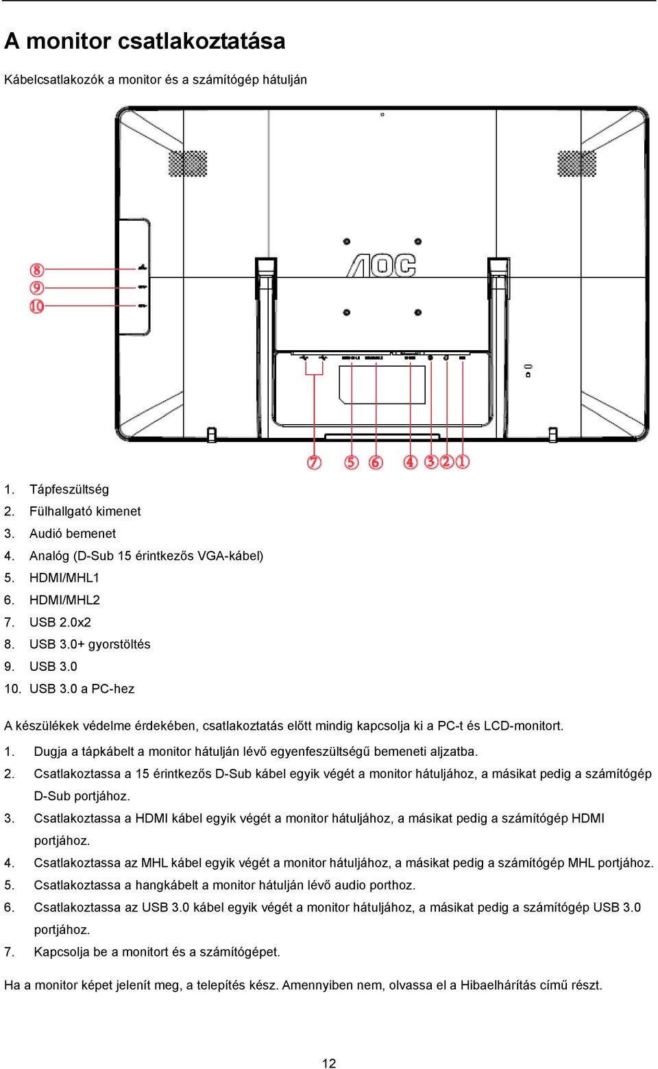 2. Csatlakoztassa a 15 érintkezős D-Sub kábel egyik végét a monitor hátuljához, a másikat pedig a számítógép D-Sub portjához. 3.