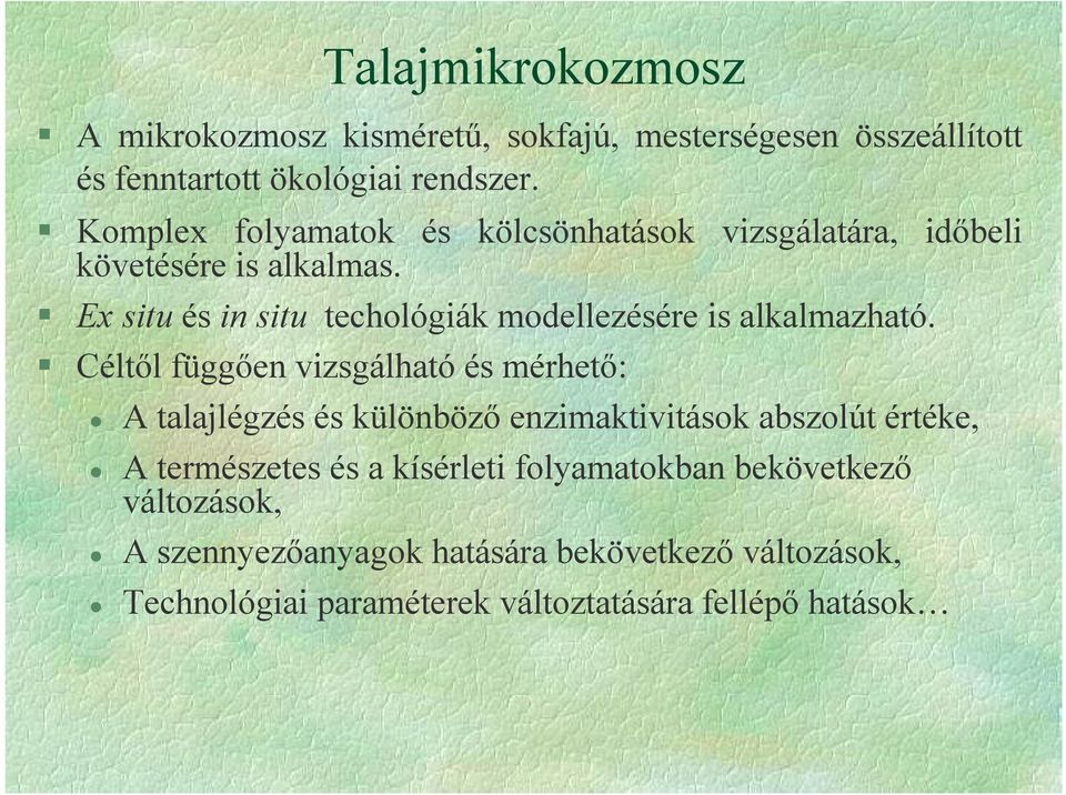 Ex situ és in situ techológiák modellezésére is alkalmazható.