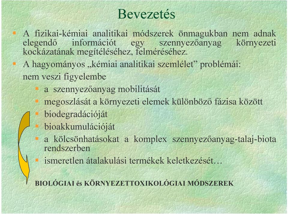 A hagyományos kémiai analitikai szemlélet problémái: nem veszi figyelembe a szennyezanyag mobilitását megoszlását a környezeti