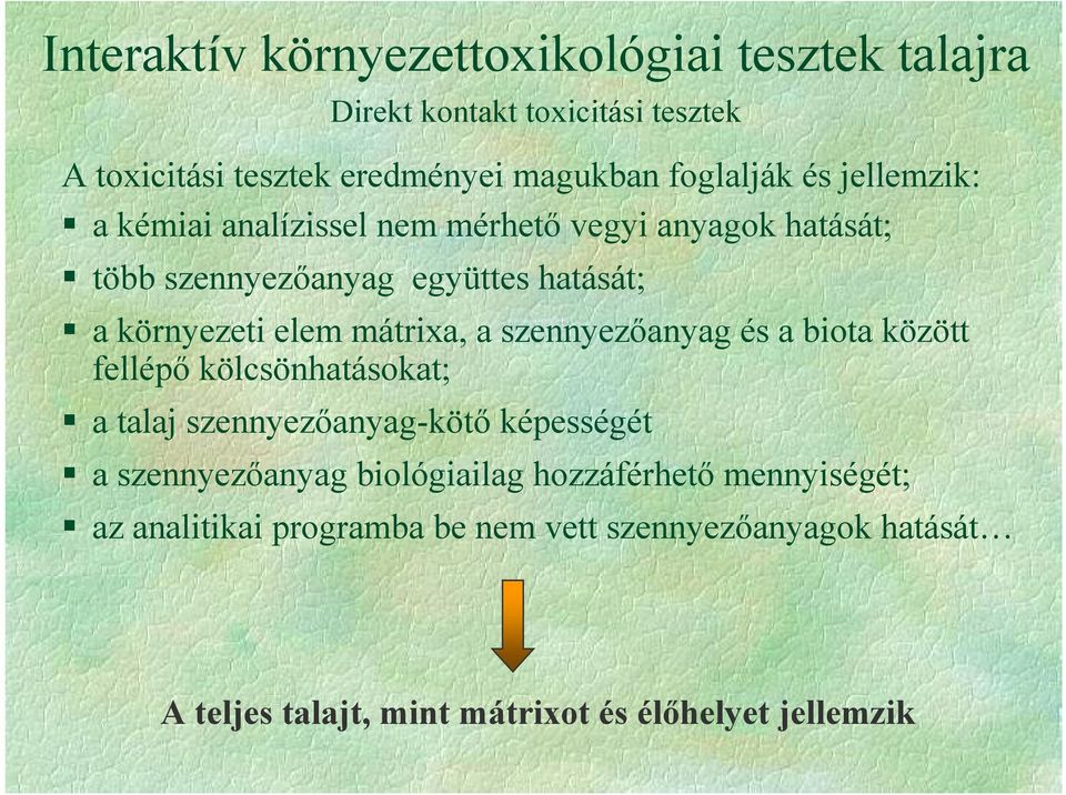 elem mátrixa, a szennyezanyag és a biota között fellép kölcsönhatásokat; a talaj szennyezanyag-köt képességét a szennyezanyag