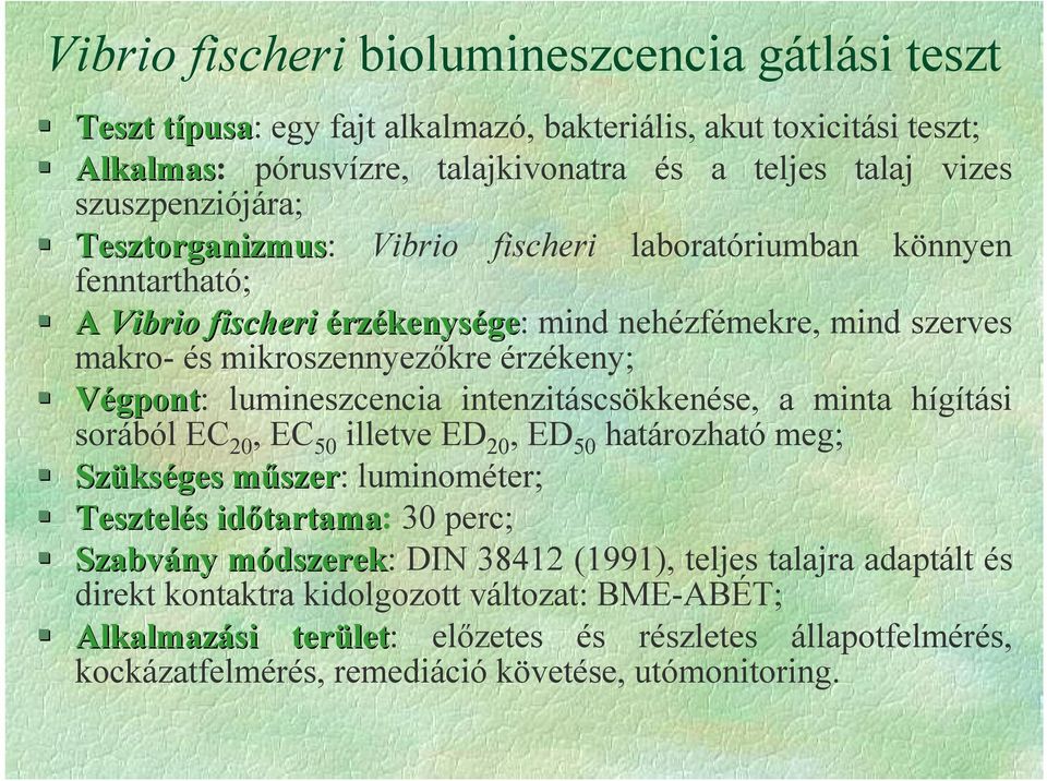 lumineszcencia intenzitáscsökkenése, a minta hígítási sorából EC 20, EC 50 illetve ED 20, ED 50 határozható meg; Szüks kséges m)szerm szer: luminométer; Tesztelés s id<tartama tartama: 30 perc;