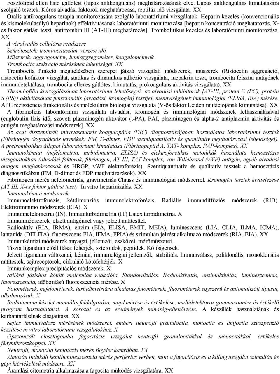 Heparin kezelés (konvencionális és kismolekulasúlyú heparinok) effektivitásának laboratóriumi monitorozása [heparin koncentráció meghatározás, X- es faktor gátlási teszt, antitrombin III (AT-III)