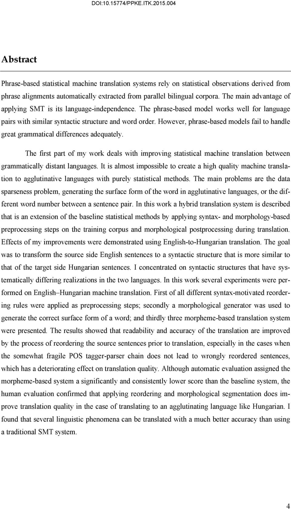 However, phrase-based models fail to handle great grammatical differences adequately.