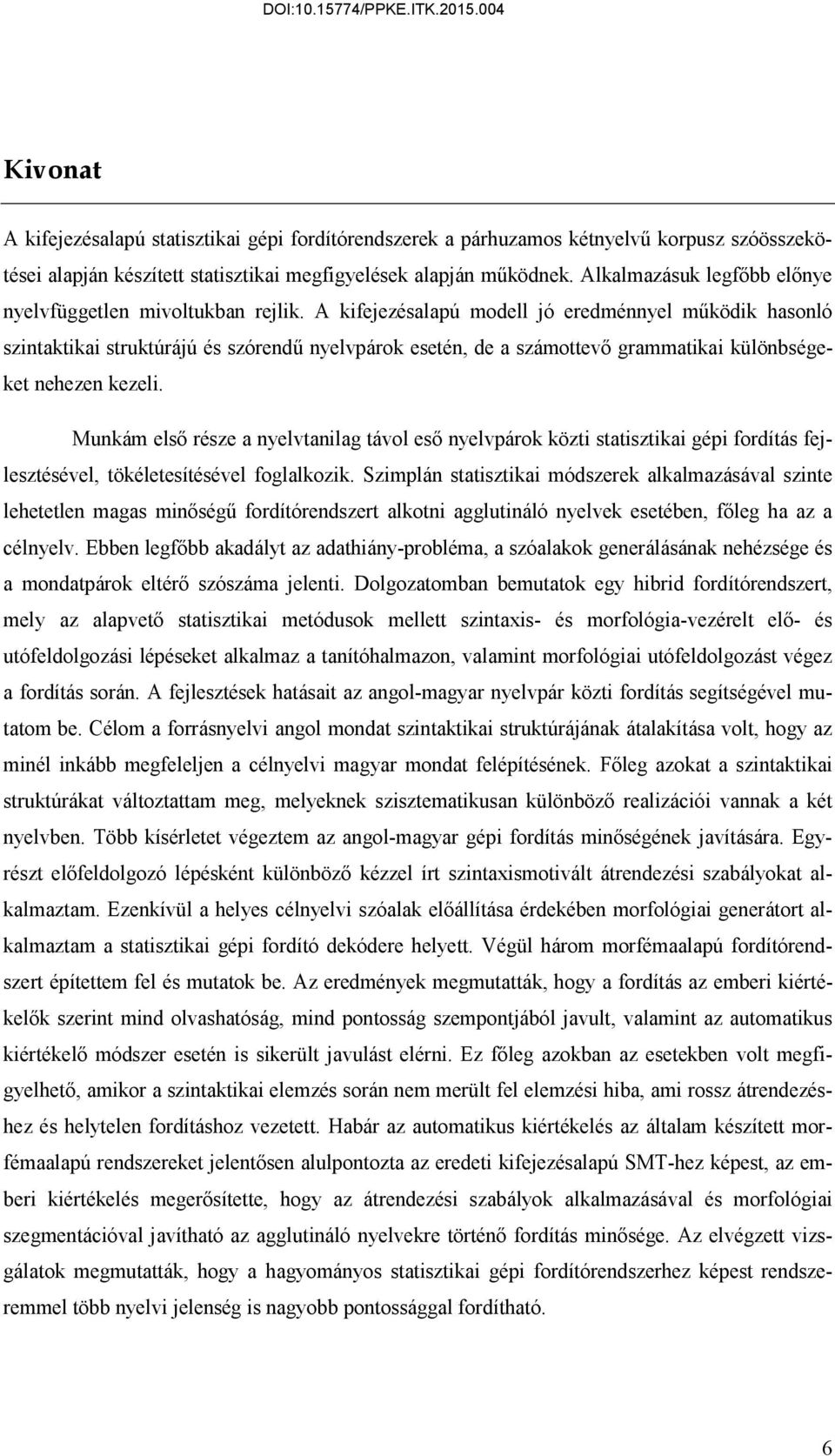 A kifejezésalapú modell jó eredménnyel működik hasonló szintaktikai struktúrájú és szórendű nyelvpárok esetén, de a számottevő grammatikai különbségeket nehezen kezeli.