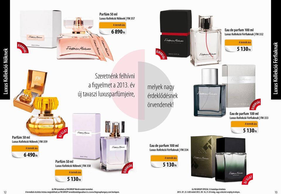 5 130 Ft Újdonság Eau de parfum 100 ml Luxus Kollekció Férfiaknak FM 333 Luxus Kollekció Férfiaknak Luxus Kollekció Nőknek FM 359 Új