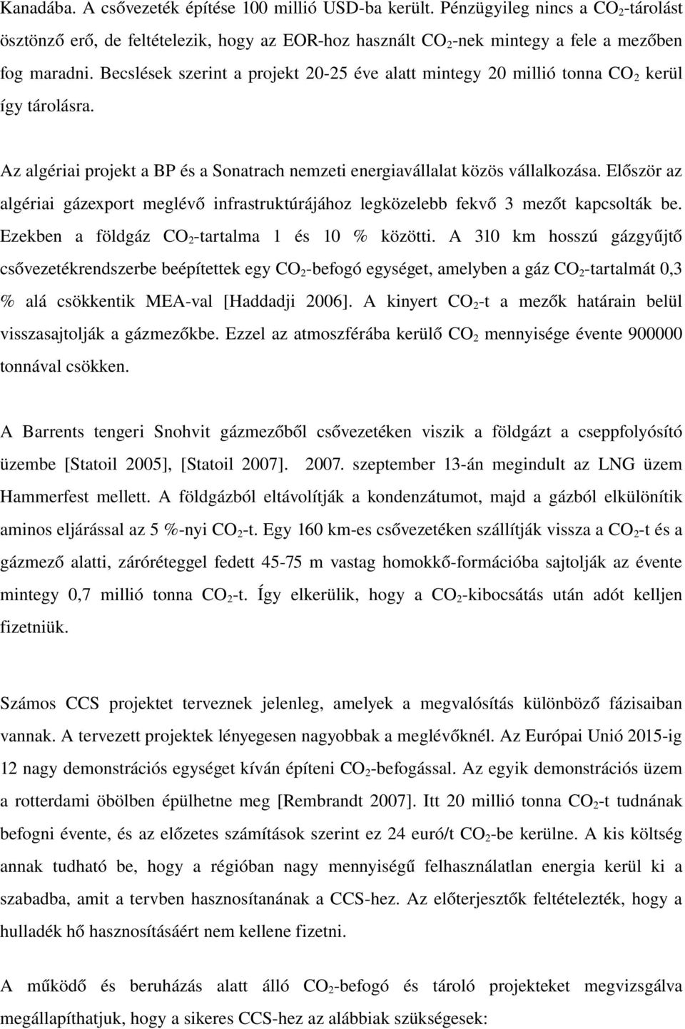 Először az algériai gázexport meglévő infrastruktúrájához legközelebb fekvő 3 mezőt kapcsolták be. Ezekben a földgáz CO 2 tartalma 1 és 10 % közötti.