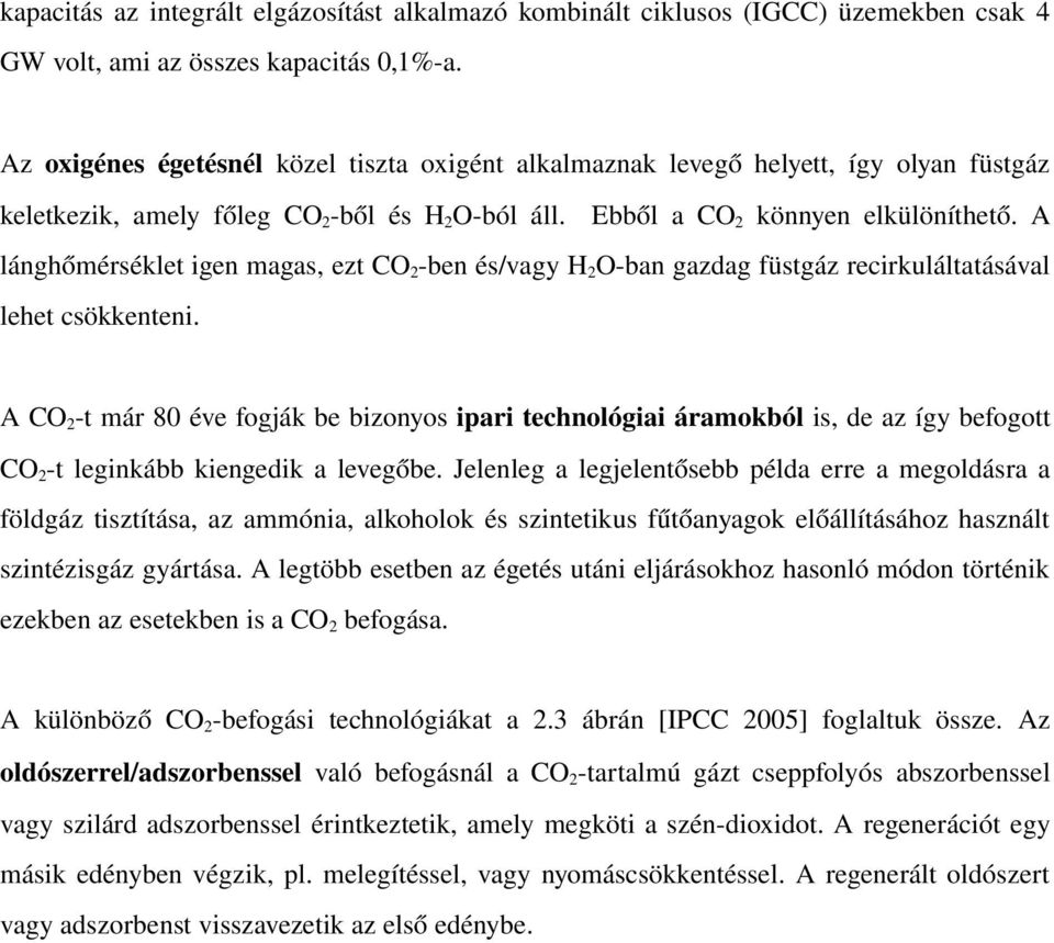 A lánghőmérséklet igen magas, ezt CO 2 ben és/vagy H 2 O ban gazdag füstgáz recirkuláltatásával lehet csökkenteni.